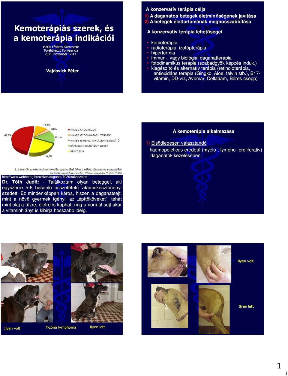 izotópterápia hipertermia immun-, vagy biológiai daganatterápia fotodinamikus terápia (szabadgyök képzés induk.
