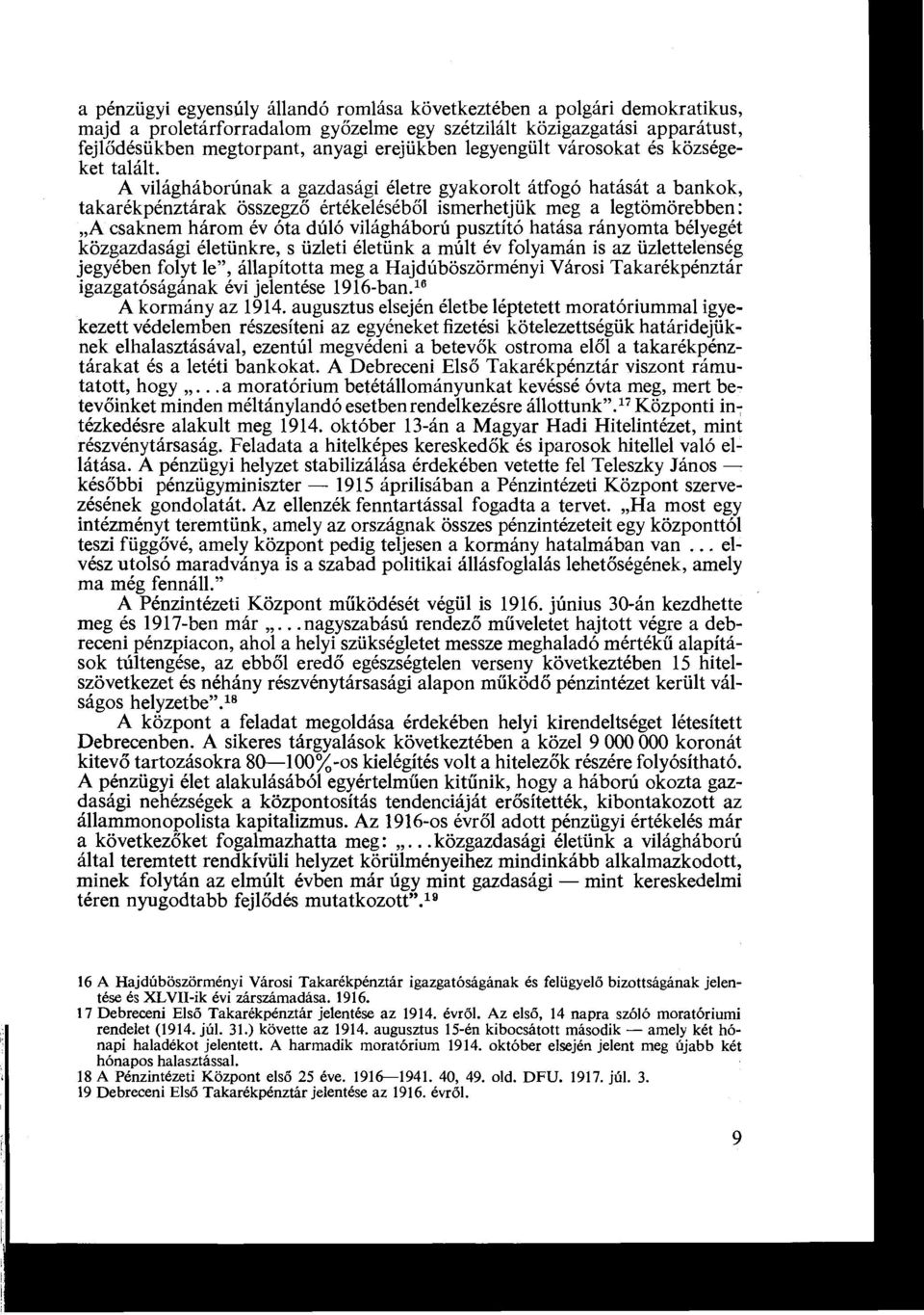 A világháborúnak a gazdasági életre gyakorolt átfogó hatását a bankok, takarékpénztárak összegző értékeléséből ismerhetjük meg a legtömörebben : A csaknem három év óta dúló világháború pusztító