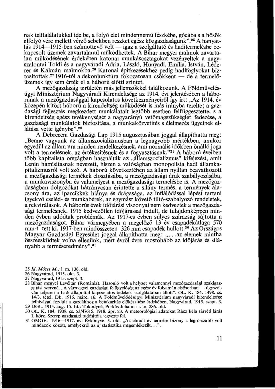 A Bihar megyei malmok zavartalan működésének érdekében katonai munkásosztagokat vezényeltek a nagyszalontai Toldi és a nagyváradi Adria, László, Hunyadi, Emília, István, Léderer és Kálmán malmokba.