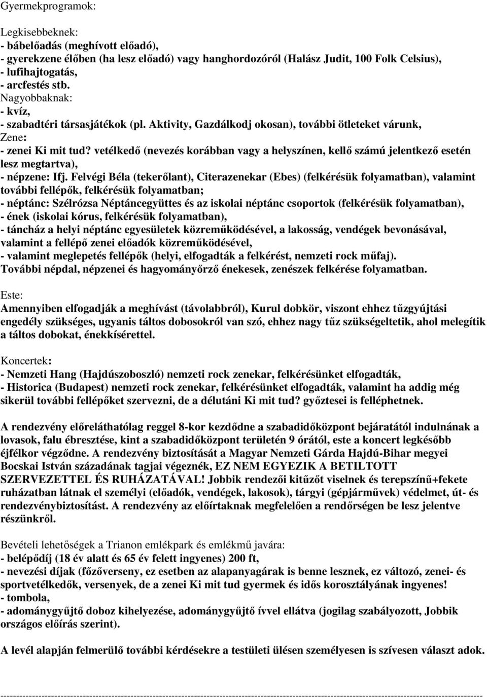 vetélkedő (nevezés korábban vagy a helyszínen, kellő számú jelentkező esetén lesz megtartva), - népzene: Ifj.