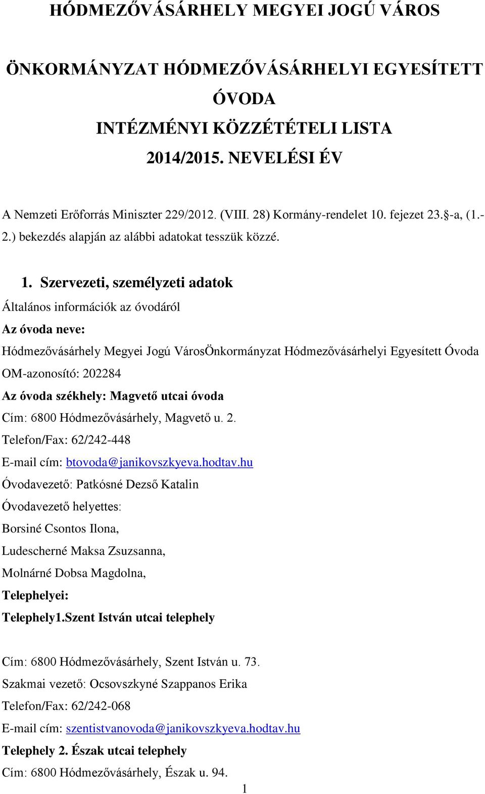 . fejezet 23. -a, (1.- 2.) bekezdés alapján az alábbi adatokat tesszük közzé. 1.