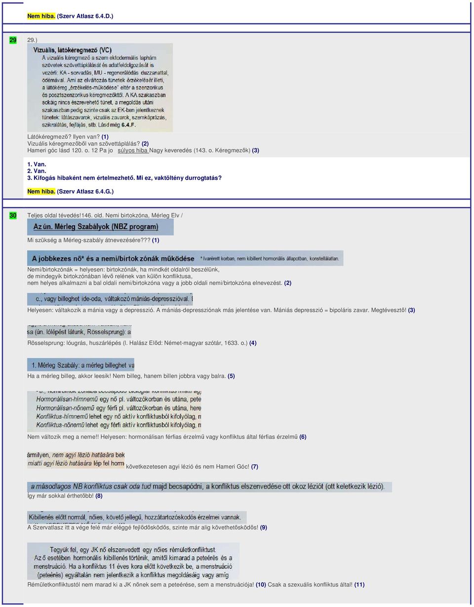 ?? (1) Nemi/birtokzónák = helyesen: birtokzónák, ha mindkét oldalról beszélünk, de mindegyik birtokzónában lévő relének van külön konfliktusa, nem helyes alkalmazni a bal oldali nemi/birtokzóna vagy