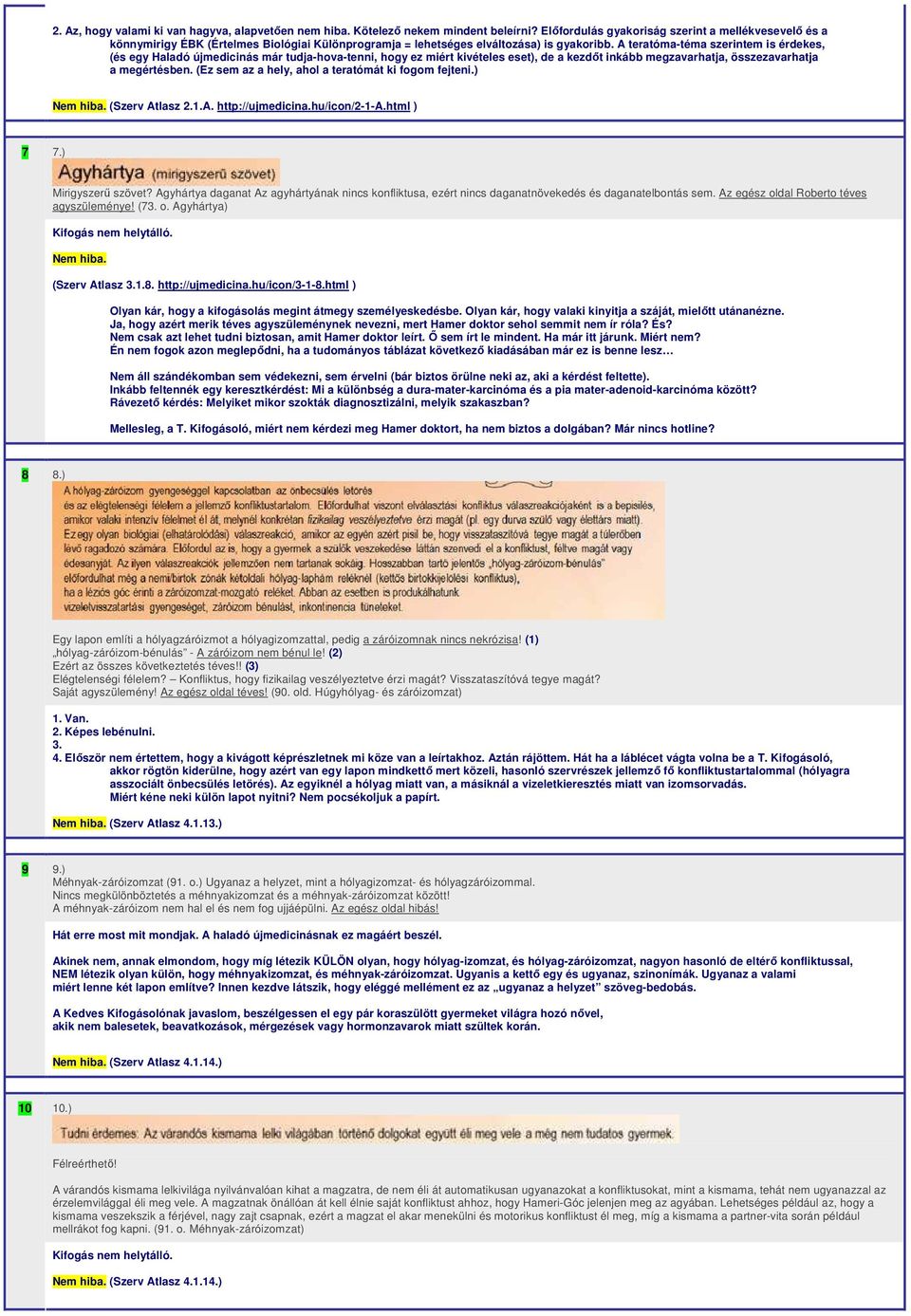 A teratóma-téma szerintem is érdekes, (és egy Haladó újmedicinás már tudja-hova-tenni, hogy ez miért kivételes eset), de a kezdőt inkább megzavarhatja, összezavarhatja a megértésben.