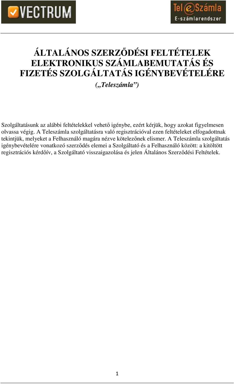 A Teleszámla szolgáltatásra való regisztrációval ezen feltételeket elfogadottnak tekintjük, melyeket a Felhasználó magára nézve kötelezőnek elismer.