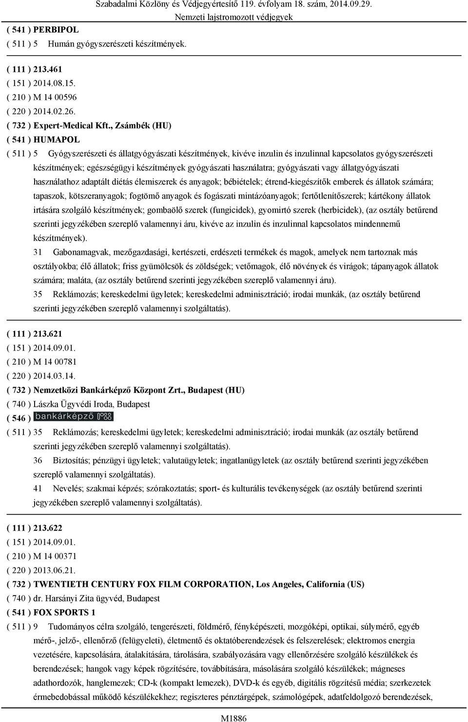 használatra; gyógyászati vagy állatgyógyászati használathoz adaptált diétás élemiszerek és anyagok; bébiételek; étrend-kiegészítők emberek és állatok számára; tapaszok, kötszeranyagok; fogtömő