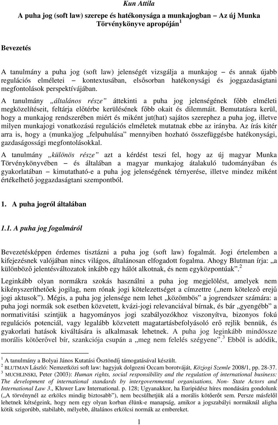 A tanulmány általános része áttekinti a puha jog jelenségének főbb elméleti megközelítéseit, feltárja előtérbe kerülésének főbb okait és dilemmáit.