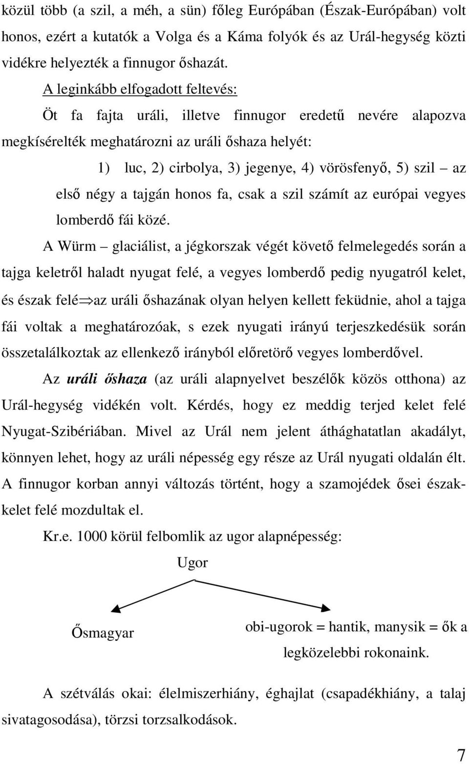 az elsı négy a tajgán honos fa, csak a szil számít az európai vegyes lomberdı fái közé.