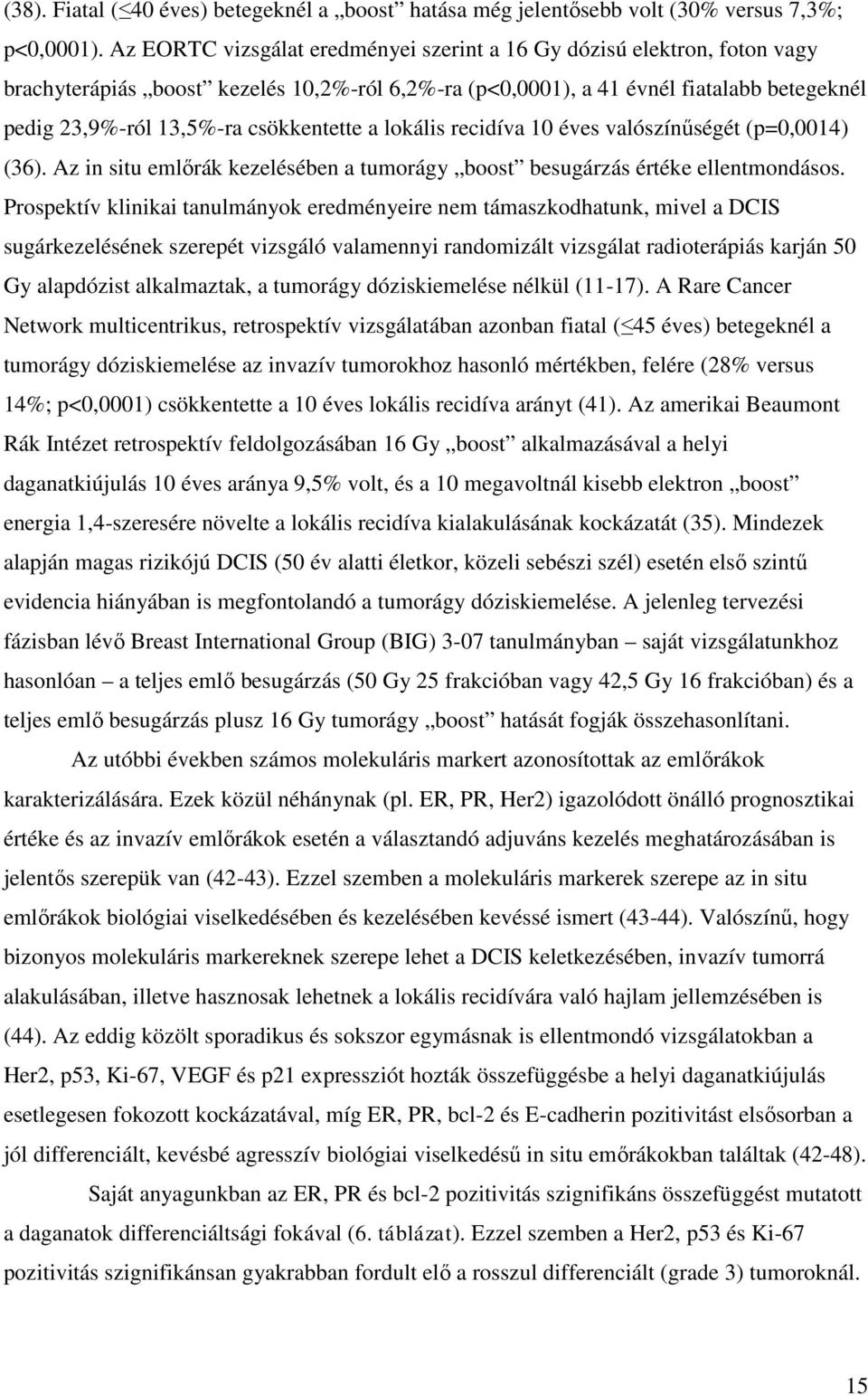 csökkentette a lokális recidíva 10 éves valószínűségét (p=0,0014) (36). Az in situ emlőrák kezelésében a tumorágy boost besugárzás értéke ellentmondásos.