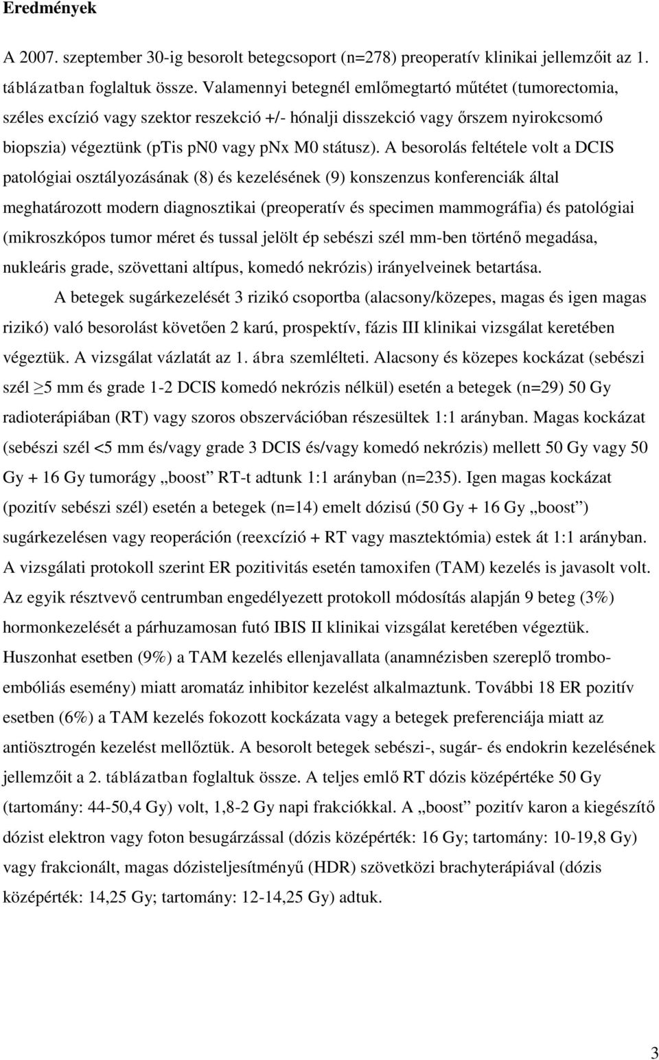 A besorolás feltétele volt a DCIS patológiai osztályozásának (8) és kezelésének (9) konszenzus konferenciák által meghatározott modern diagnosztikai (preoperatív és specimen mammográfia) és