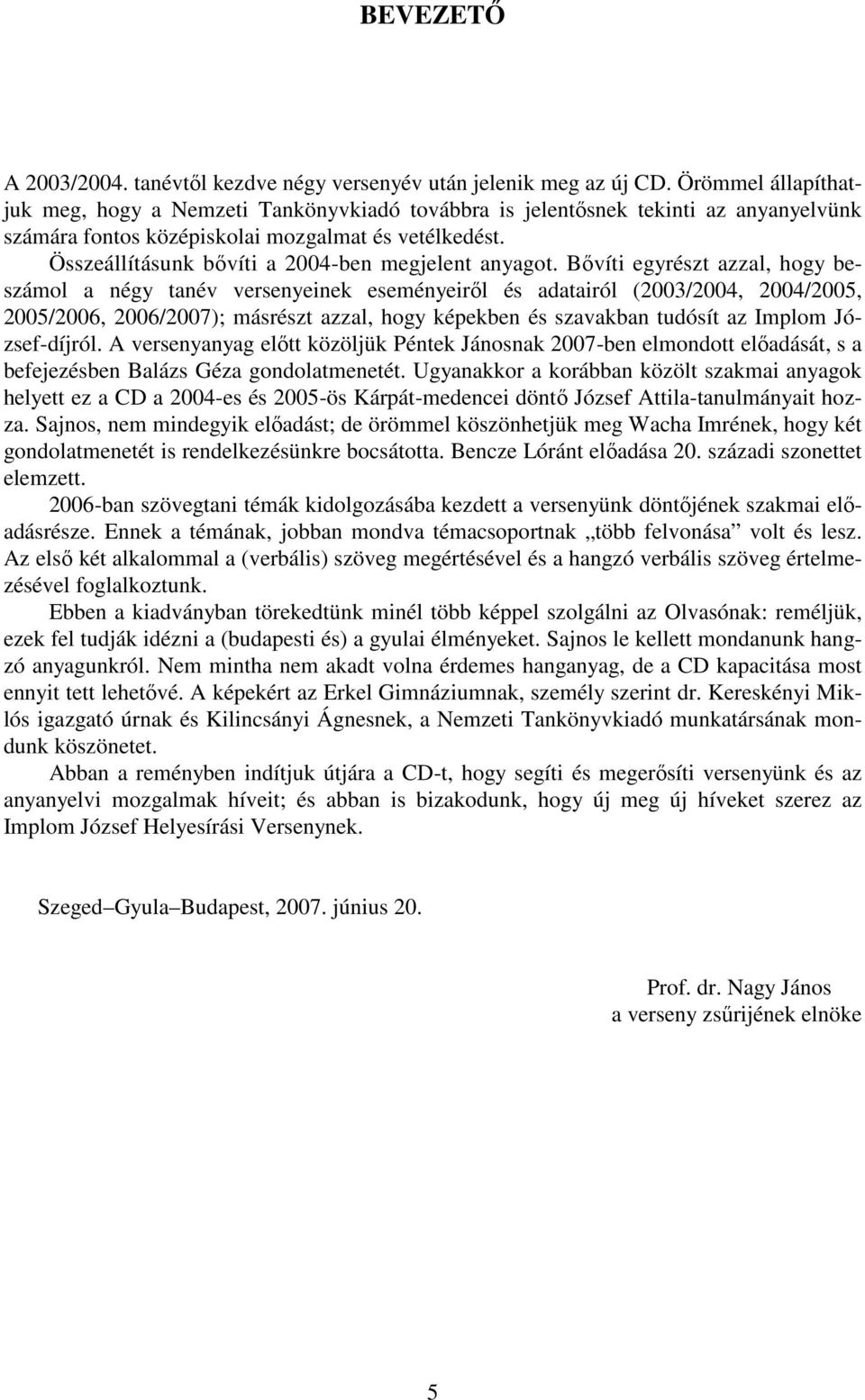 Összeállításunk bővíti a 2004-ben megjelent anyagot.