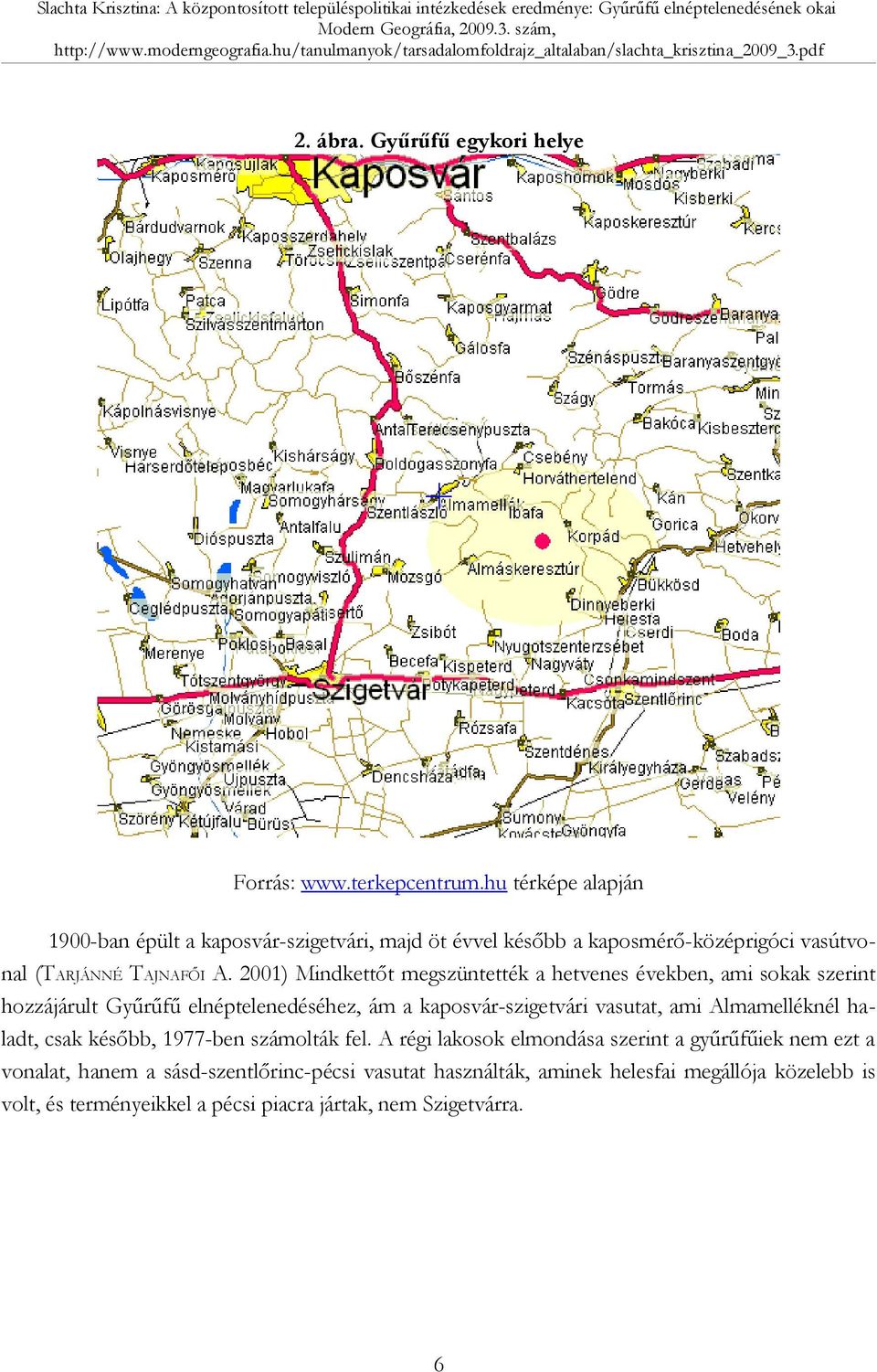 2001) Mindkettőt megszüntették a hetvenes években, ami sokak szerint hozzájárult Gyűrűfű elnéptelenedéséhez, ám a kaposvár-szigetvári vasutat, ami