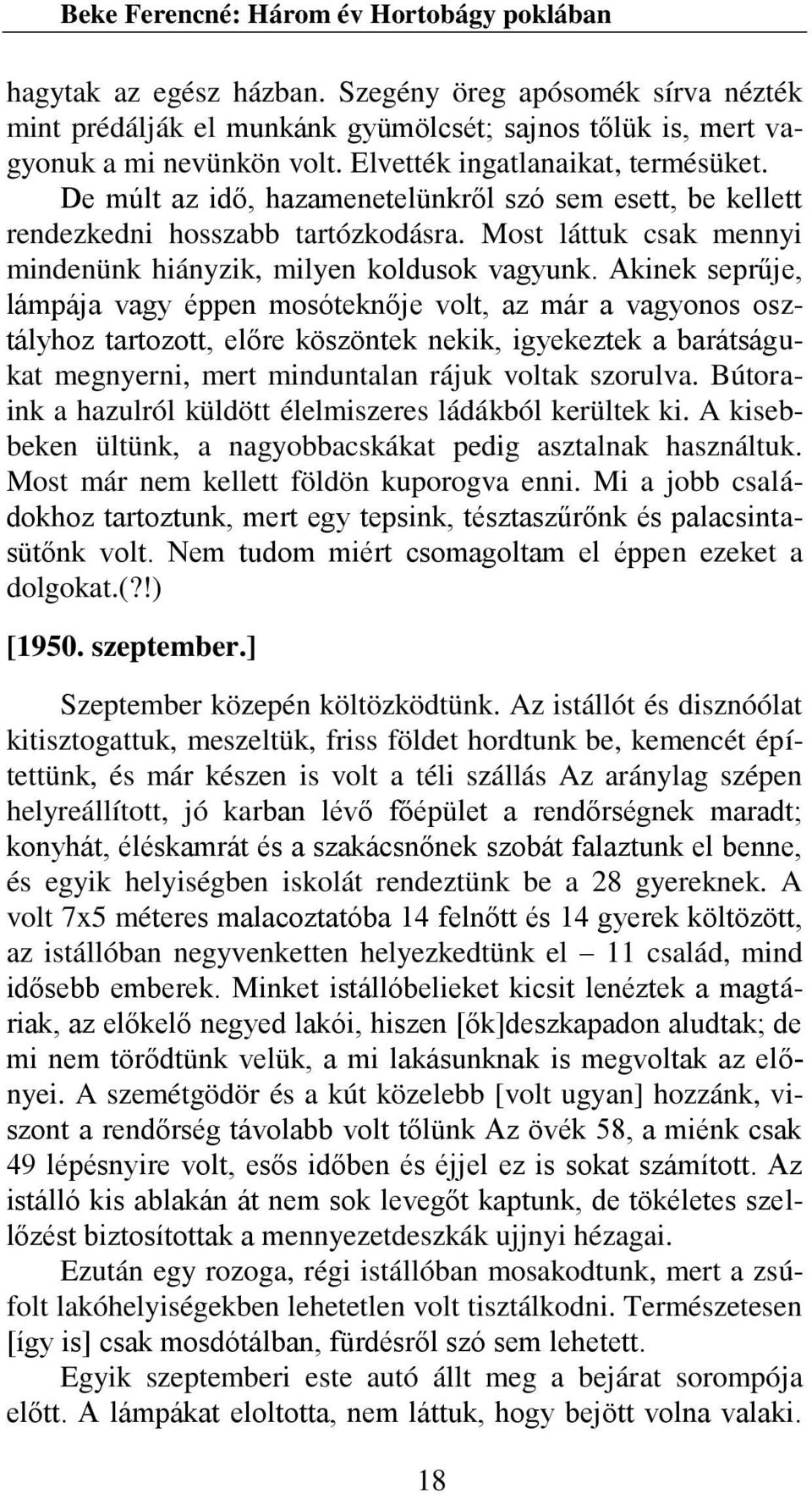 Akinek seprűje, lámpája vagy éppen mosóteknője volt, az már a vagyonos osztályhoz tartozott, előre köszöntek nekik, igyekeztek a barátságukat megnyerni, mert minduntalan rájuk voltak szorulva.