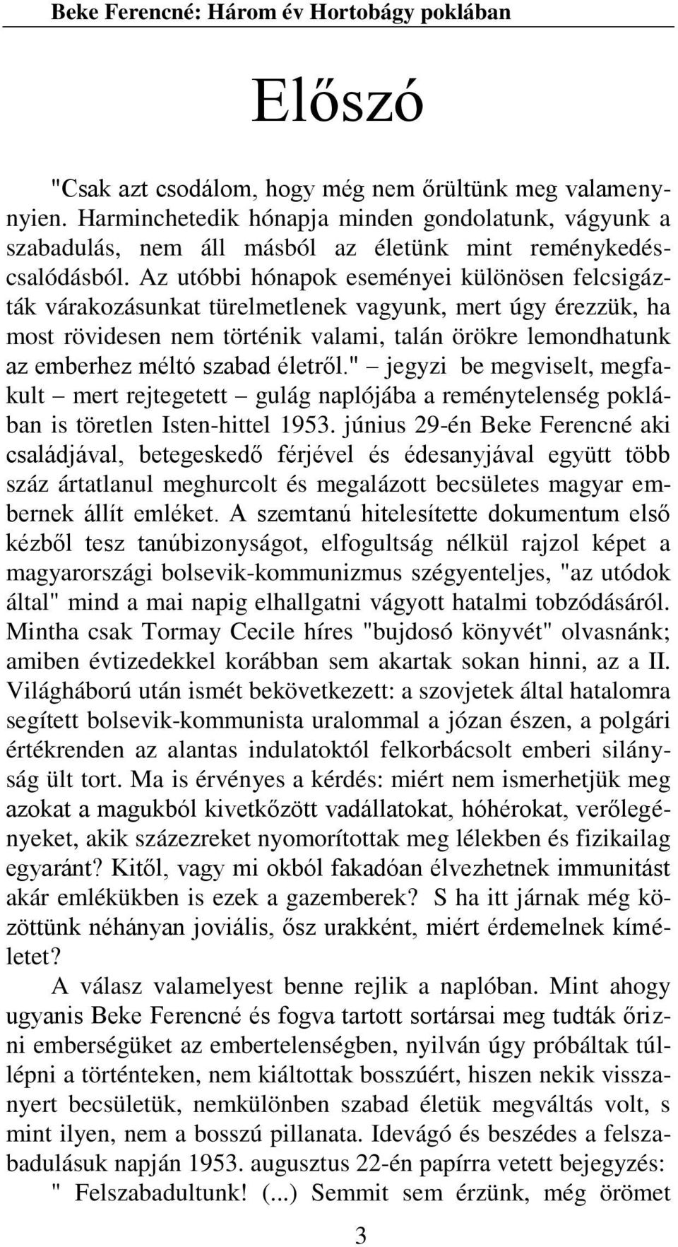 életről." jegyzi be megviselt, megfakult mert rejtegetett gulág naplójába a reménytelenség poklában is töretlen Isten-hittel 1953.