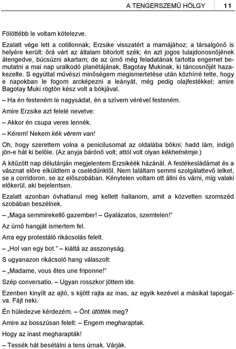 úrnő még feladatának tartotta engemet bemutatni a mai nap uralkodó planétájának, Bagotay Mukinak, ki táncosnőjét hazakezelte.