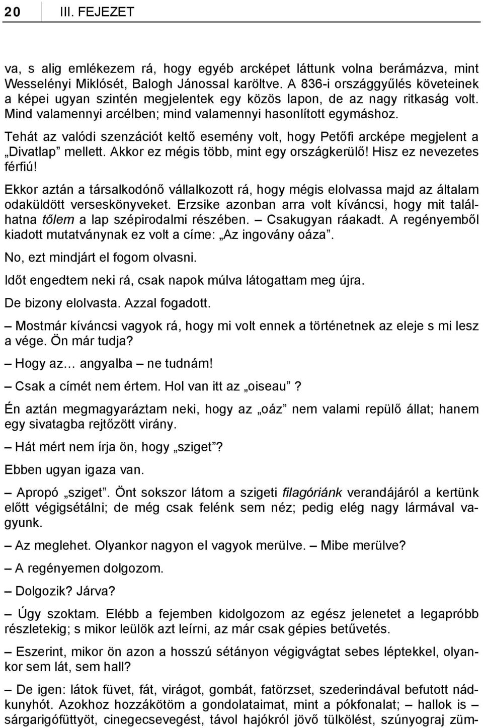 Tehát az valódi szenzációt keltő esemény volt, hogy Petőfi arcképe megjelent a Divatlap mellett. Akkor ez mégis több, mint egy országkerülő! Hisz ez nevezetes férfiú!