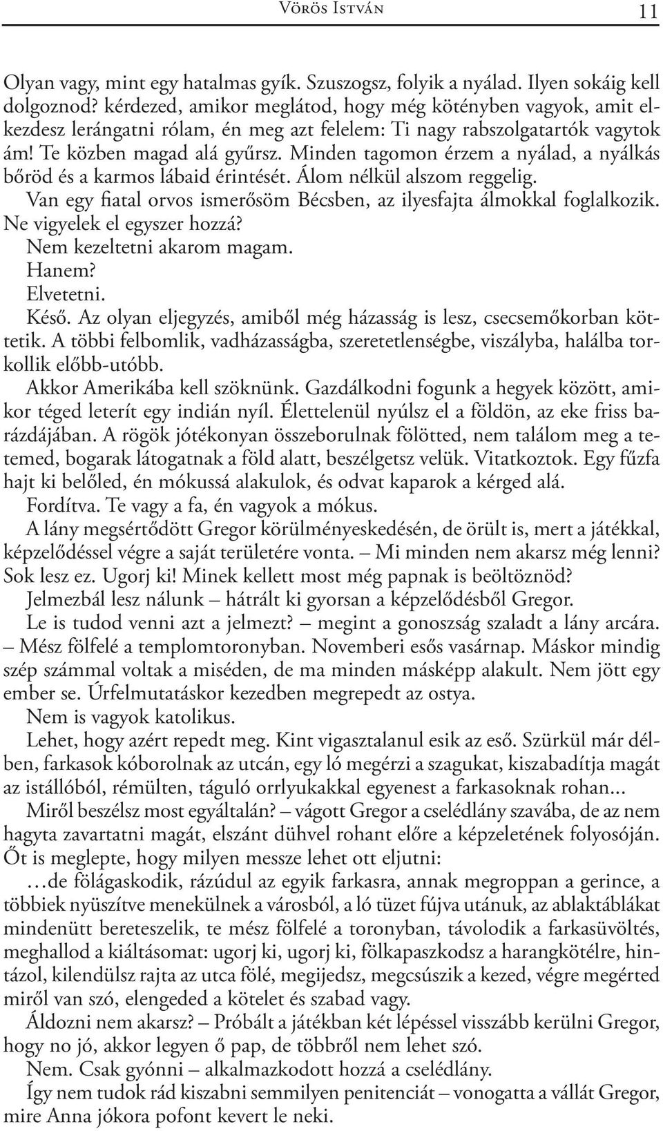 Minden tagomon érzem a nyálad, a nyálkás bőröd és a karmos lábaid érintését. Álom nélkül alszom reggelig. Van egy fiatal orvos ismerősöm Bécsben, az ilyesfajta álmokkal foglalkozik.