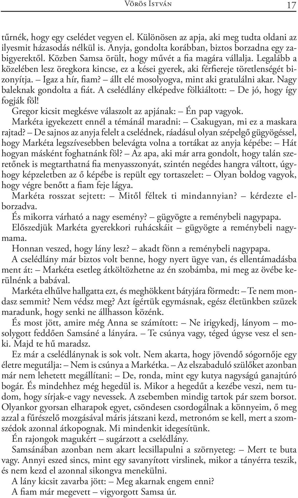 állt elé mosolyogva, mint aki gratulálni akar. Nagy baleknak gondolta a fiát. A cselédlány elképedve fölkiáltott: De jó, hogy így fogják föl!