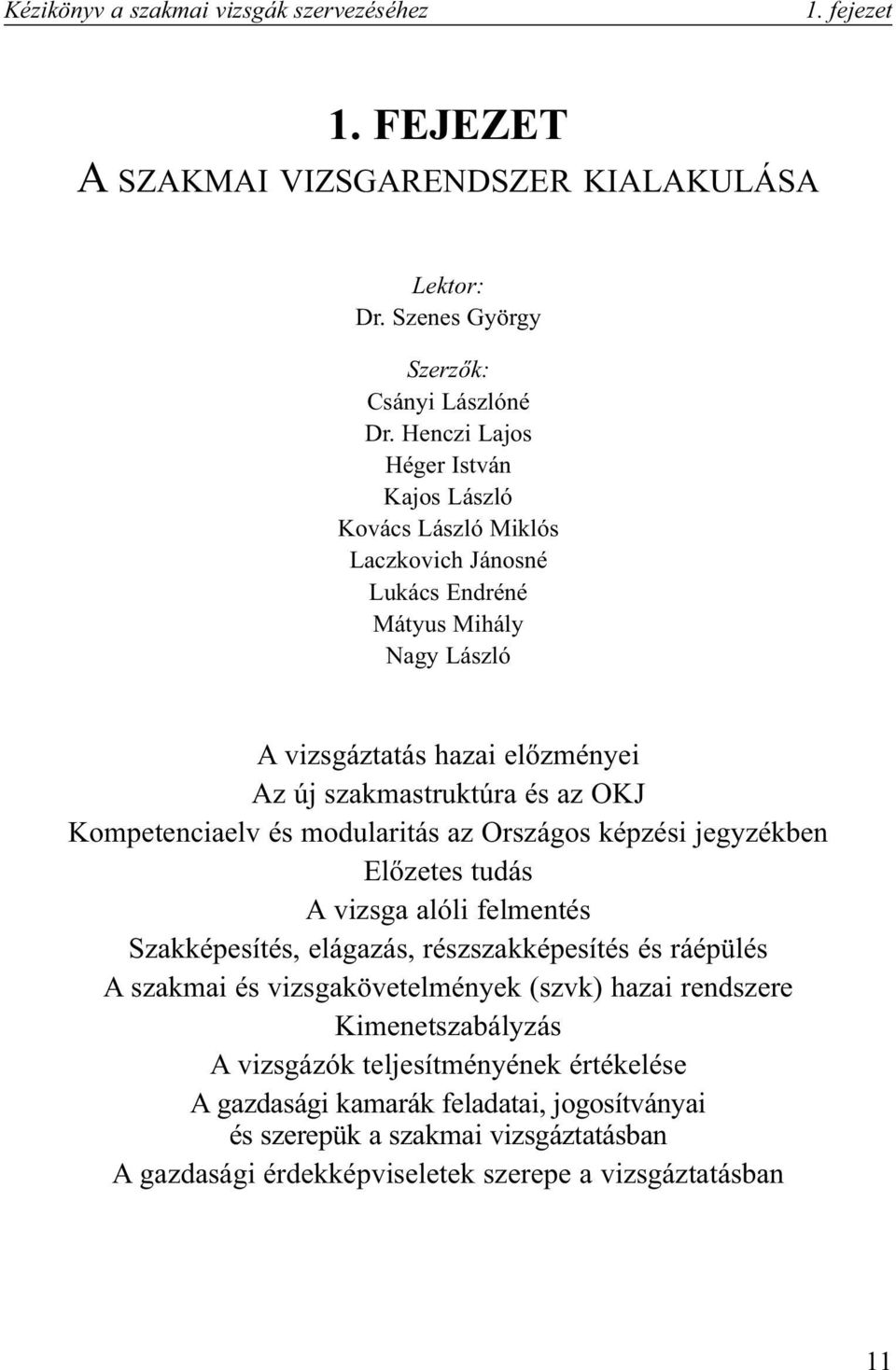 Kompetenciaelv és modularitás az Országos képzési jegyzékben Elõzetes tudás A vizsga alóli felmentés Szakképesítés, elágazás, részszakképesítés és ráépülés A szakmai és