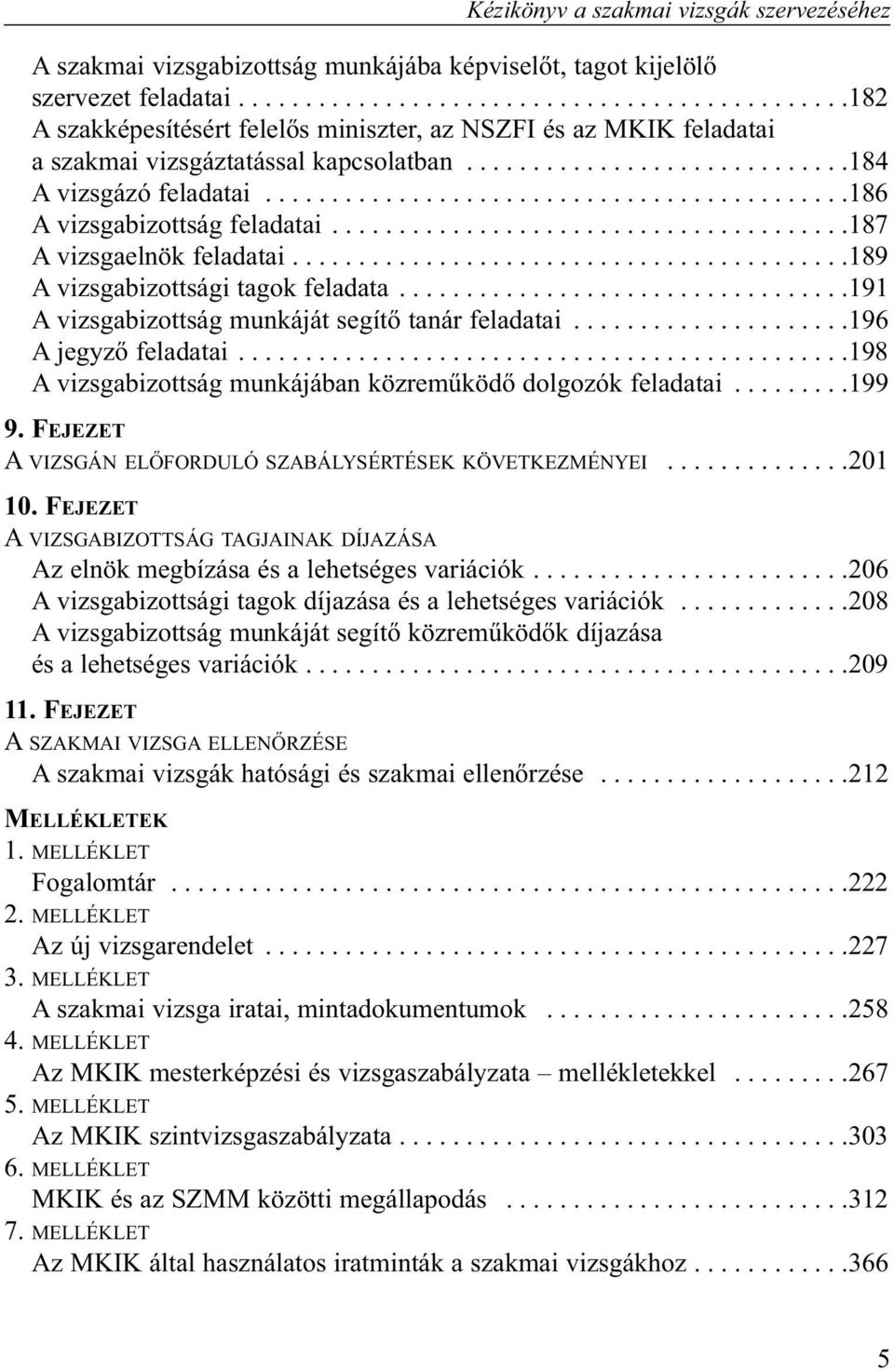 ...........................................186 A vizsgabizottság feladatai.......................................187 A vizsgaelnök feladatai..........................................189 A vizsgabizottsági tagok feladata.