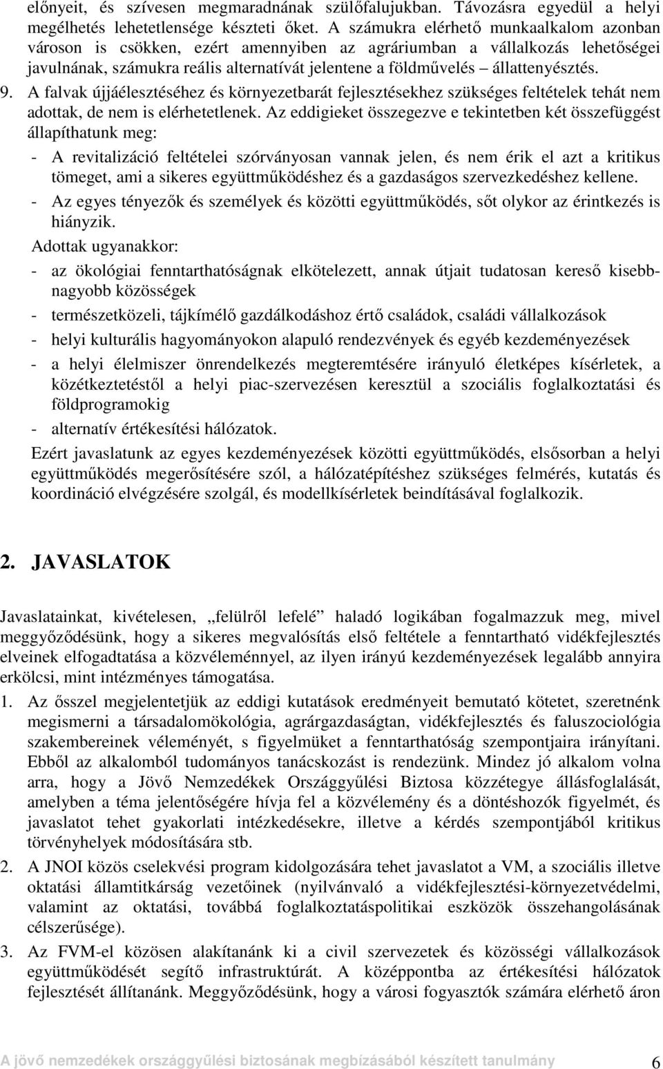 9. A falvak újjáélesztéséhez és környezetbarát fejlesztésekhez szükséges feltételek tehát nem adottak, de nem is elérhetetlenek.