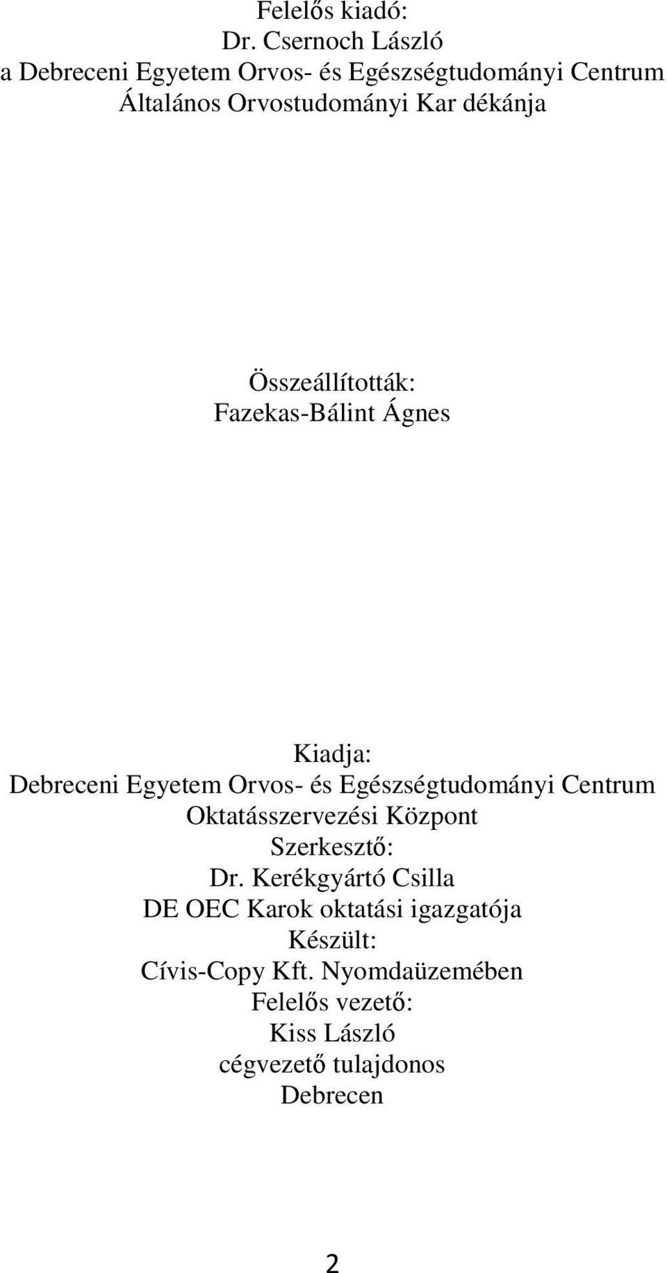 dékánja Összeállították: Fazekas-Bálint Ágnes Kiadja: Debreceni Egyetem Orvos- és Egészségtudományi