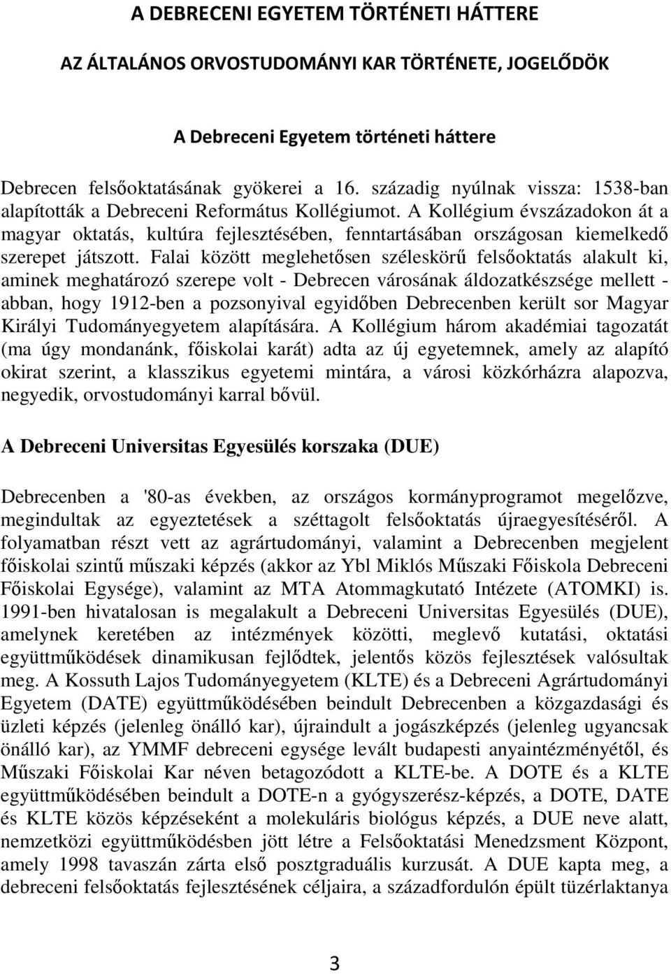 A Kollégium évszázadokon át a magyar oktatás, kultúra fejlesztésében, fenntartásában országosan kiemelkedı szerepet játszott.