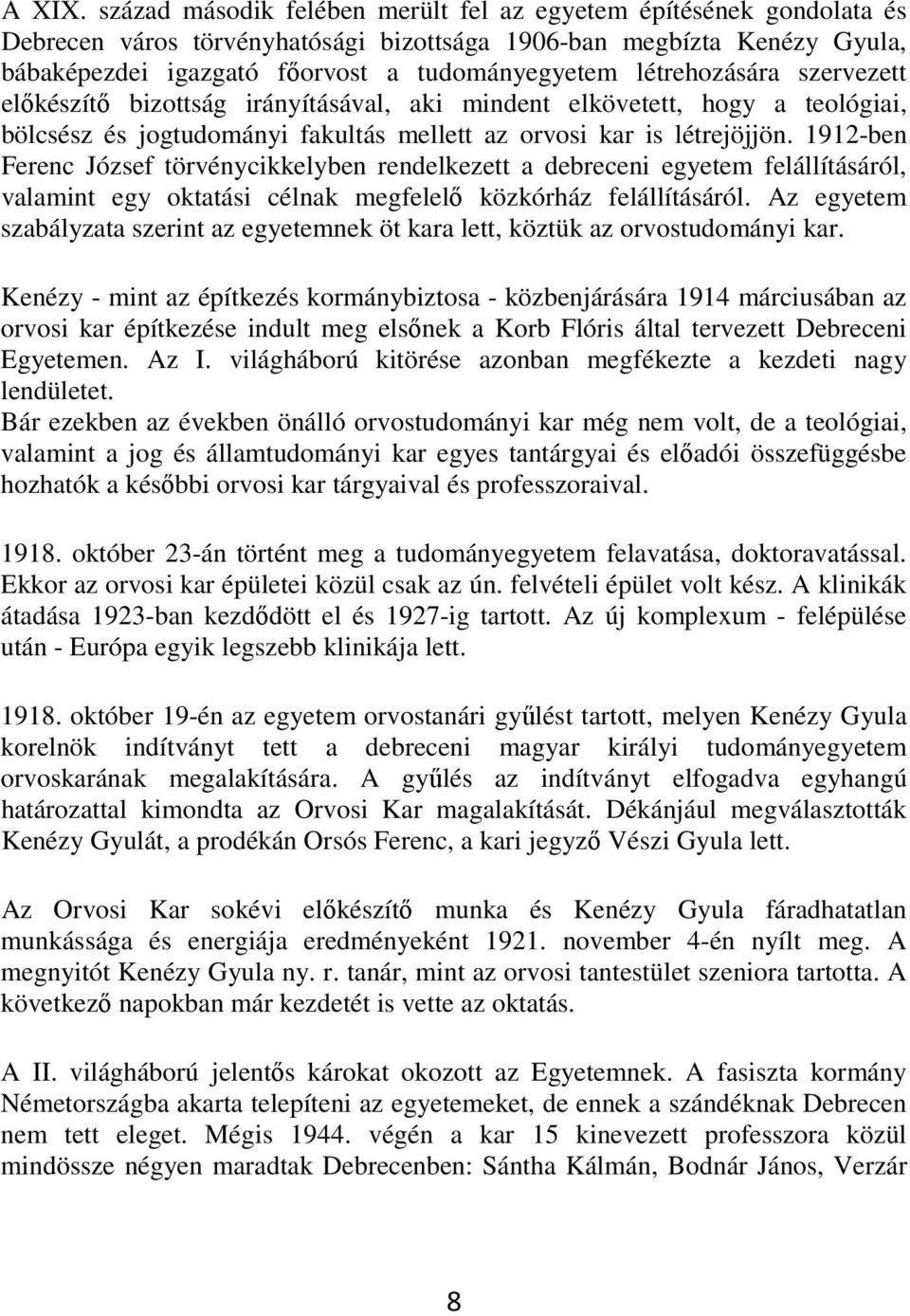 létrehozására szervezett elıkészítı bizottság irányításával, aki mindent elkövetett, hogy a teológiai, bölcsész és jogtudományi fakultás mellett az orvosi kar is létrejöjjön.