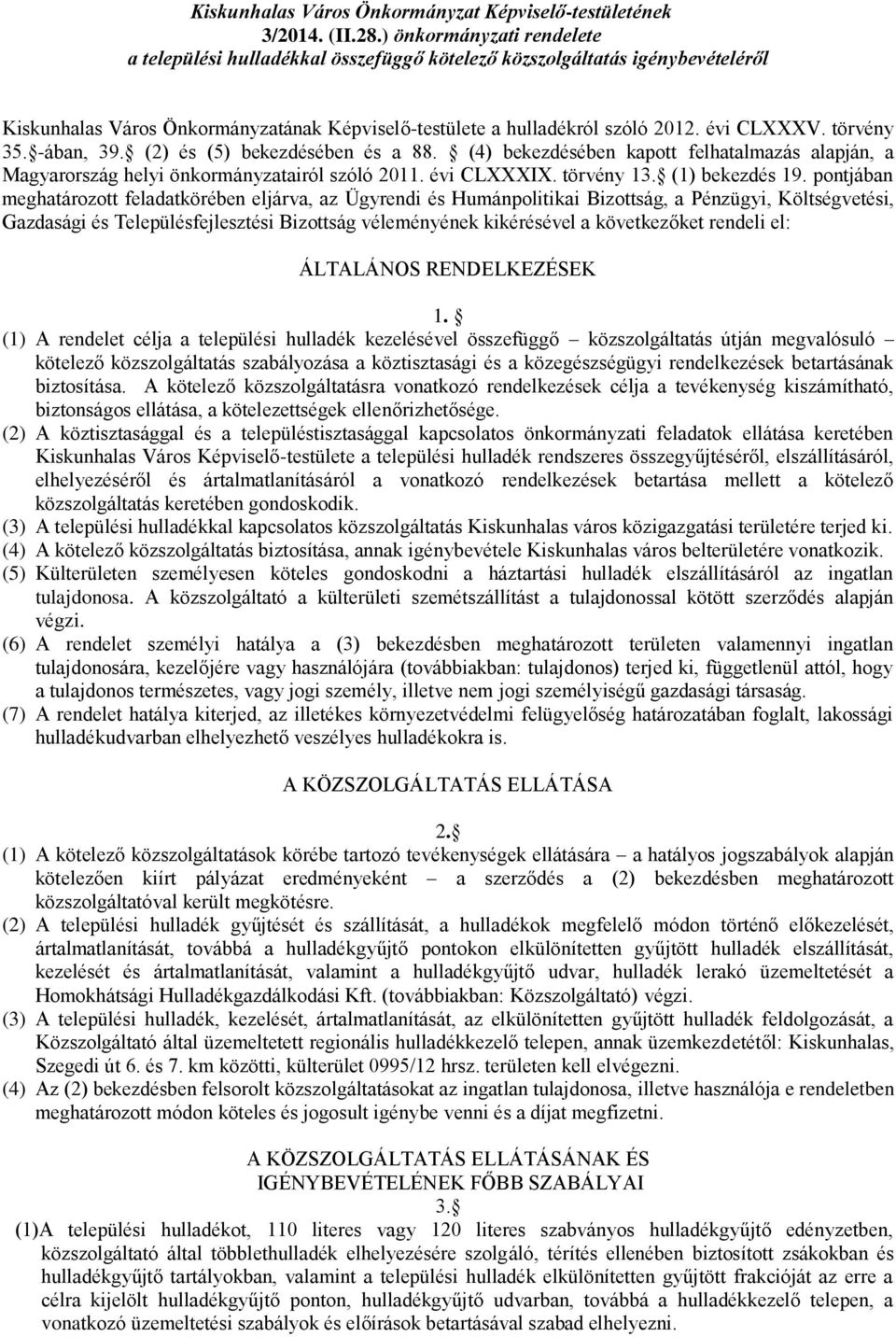 törvény 35. -ában, 39. (2) és (5) bekezdésében és a 88. (4) bekezdésében kapott felhatalmazás alapján, a Magyarország helyi önkormányzatairól szóló 2011. évi CLXXXIX. törvény 13. (1) bekezdés 19.