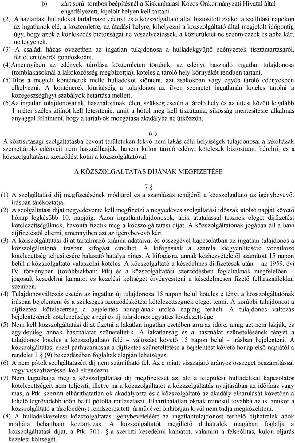 megjelölt időpontig úgy, hogy azok a közlekedés biztonságát ne veszélyeztessék, a közterületet ne szennyezzék és abba kárt ne tegyenek.