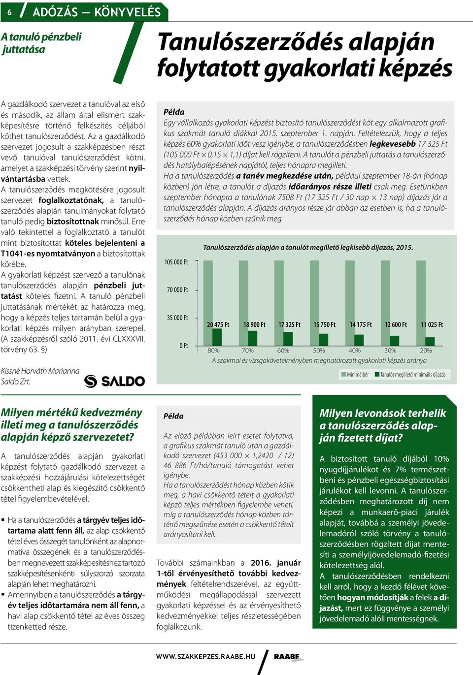 Az a gazdálkodó szervezet jogosult a szakképzésben részt vevő tanulóval tanulószerződést kötni, amelyet a szakképzési törvény szerint nyilvántartásba vettek.