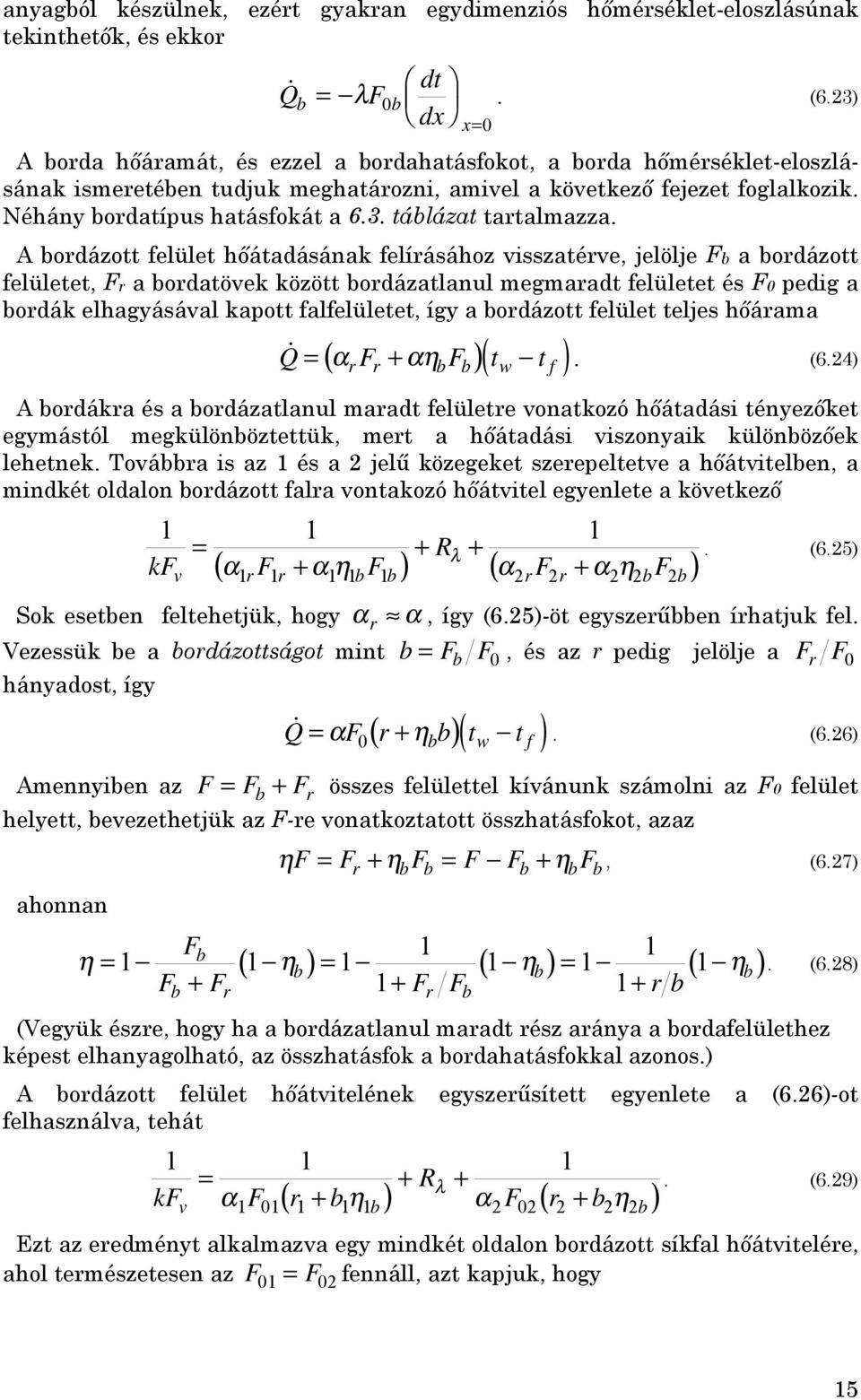 A bordázott felület hőátadásának felírásához visszatérve, jelölje Fb a bordázott felületet, Fr a bordatövek között bordázatlanul megmaradt felületet és F pedig a bordák elhagyásával kapott