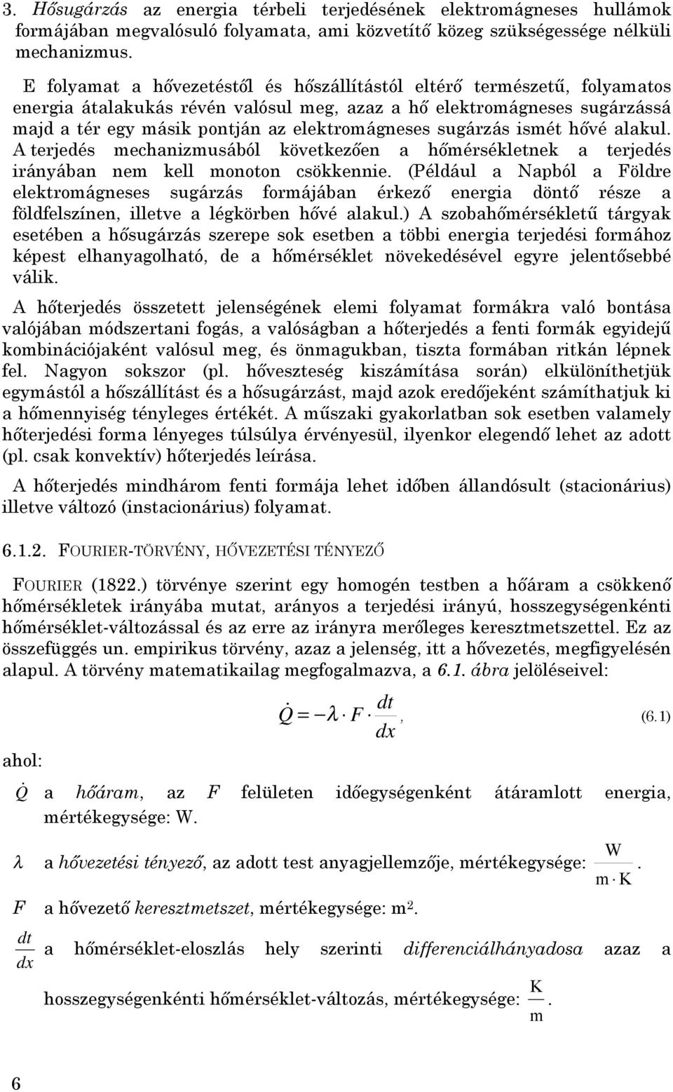 sugárzás ismét hővé alakul. A terjedés mechanizmusából következően a hőmérsékletnek a terjedés irányában nem kell monoton csökkennie.