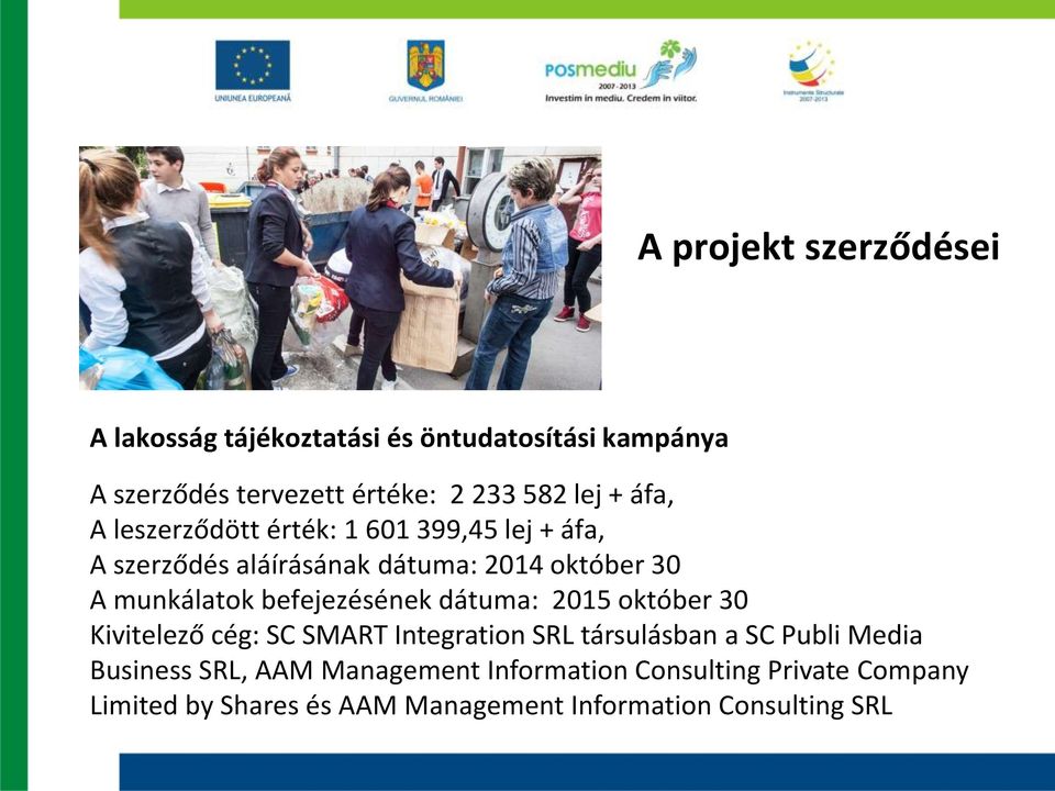 befejezésének dátuma: 2015 október 30 Kivitelező cég: SC SMART Integration SRL társulásban a SC Publi Media