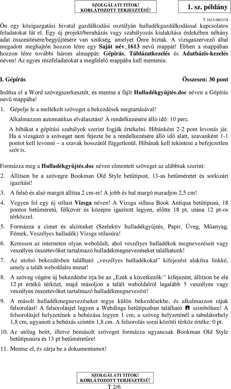 A vizsgaszervező által megadott meghajtón hozzon létre egy Saját név_1613 nevű mappát! Ebben a mappában hozzon létre további három almappát: Gépírás, Táblázatkezelés és Adatbázis-kezelés néven!