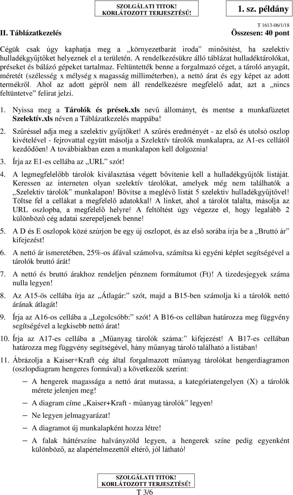 Feltüntették benne a forgalmazó céget, a tároló anyagát, méretét (szélesség x mélység x magasság milliméterben), a nettó árat és egy képet az adott termékről.