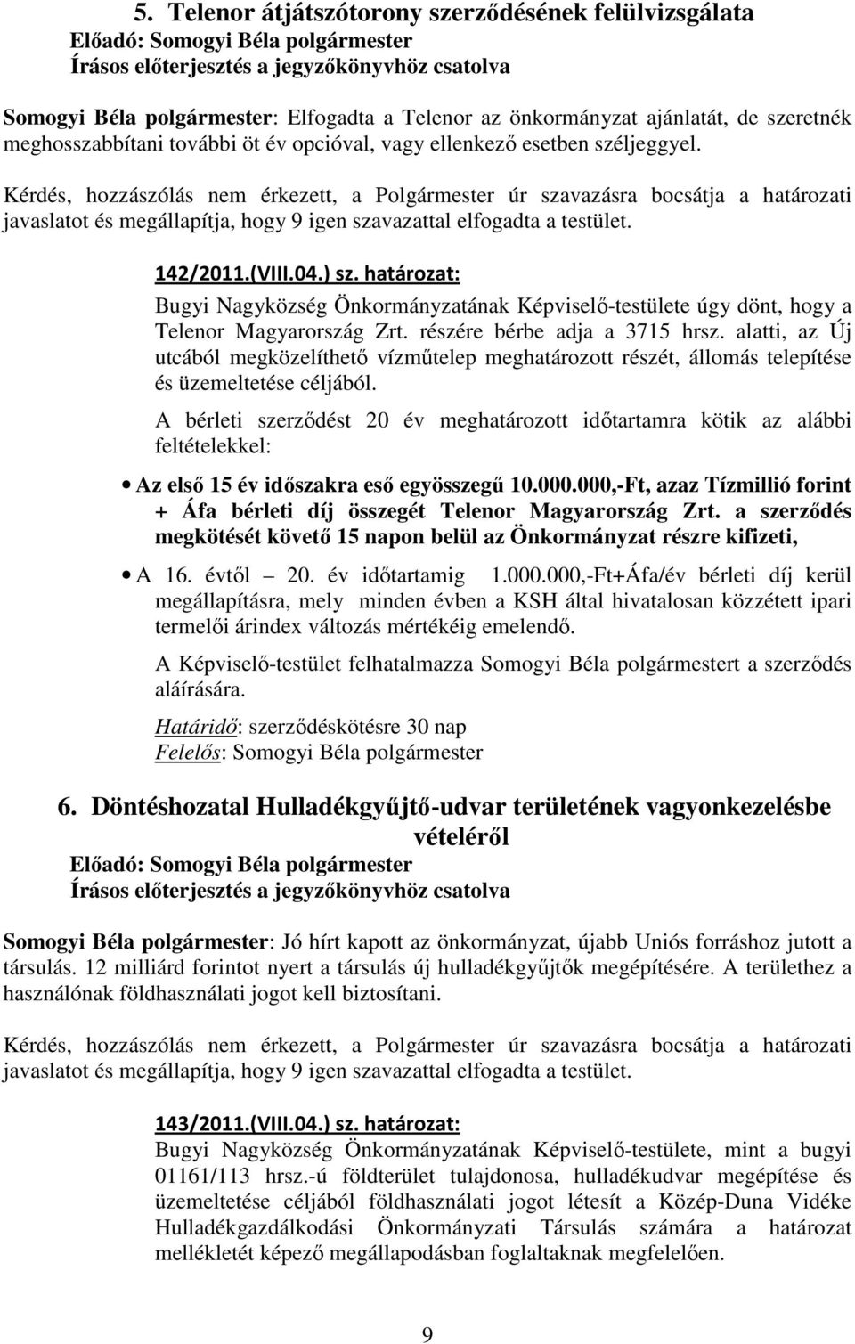 alatti, az Új utcából megközelíthető vízműtelep meghatározott részét, állomás telepítése és üzemeltetése céljából.