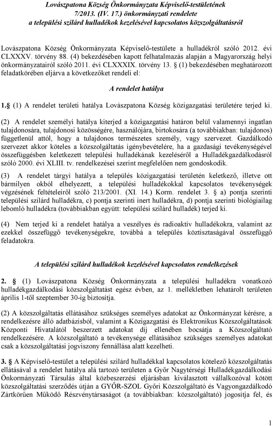 törvény 88. (4) bekezdésében kapott felhatalmazás alapján a Magyarország helyi önkormányzatairól szóló 2011. évi CLXXXIX. törvény 13.