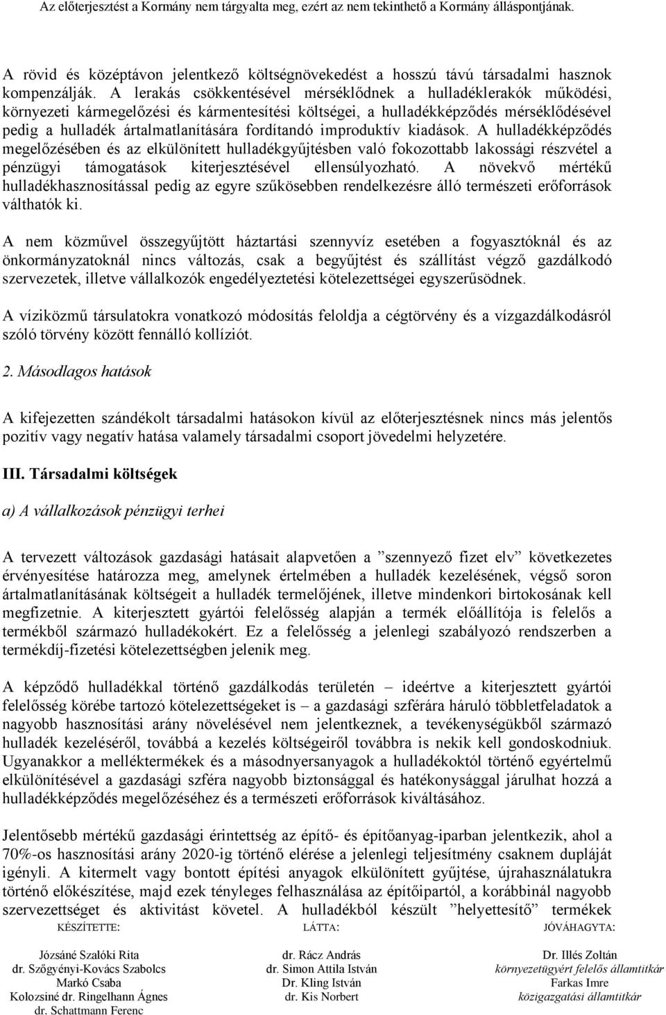 fordítandó improduktív kiadások. A hulladékképződés megelőzésében és az elkülönített hulladékgyűjtésben való fokozottabb lakossági részvétel a pénzügyi támogatások kiterjesztésével ellensúlyozható.