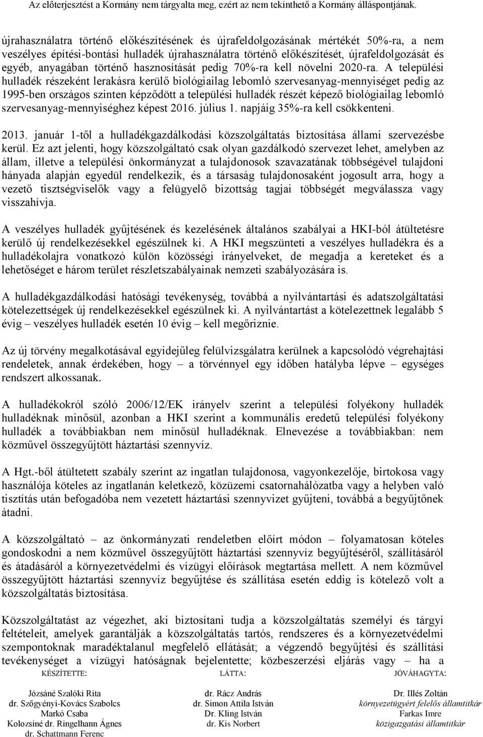 A települési hulladék részeként lerakásra kerülő biológiailag lebomló szervesanyag-mennyiséget pedig az 1995-ben országos szinten képződött a települési hulladék részét képező biológiailag lebomló