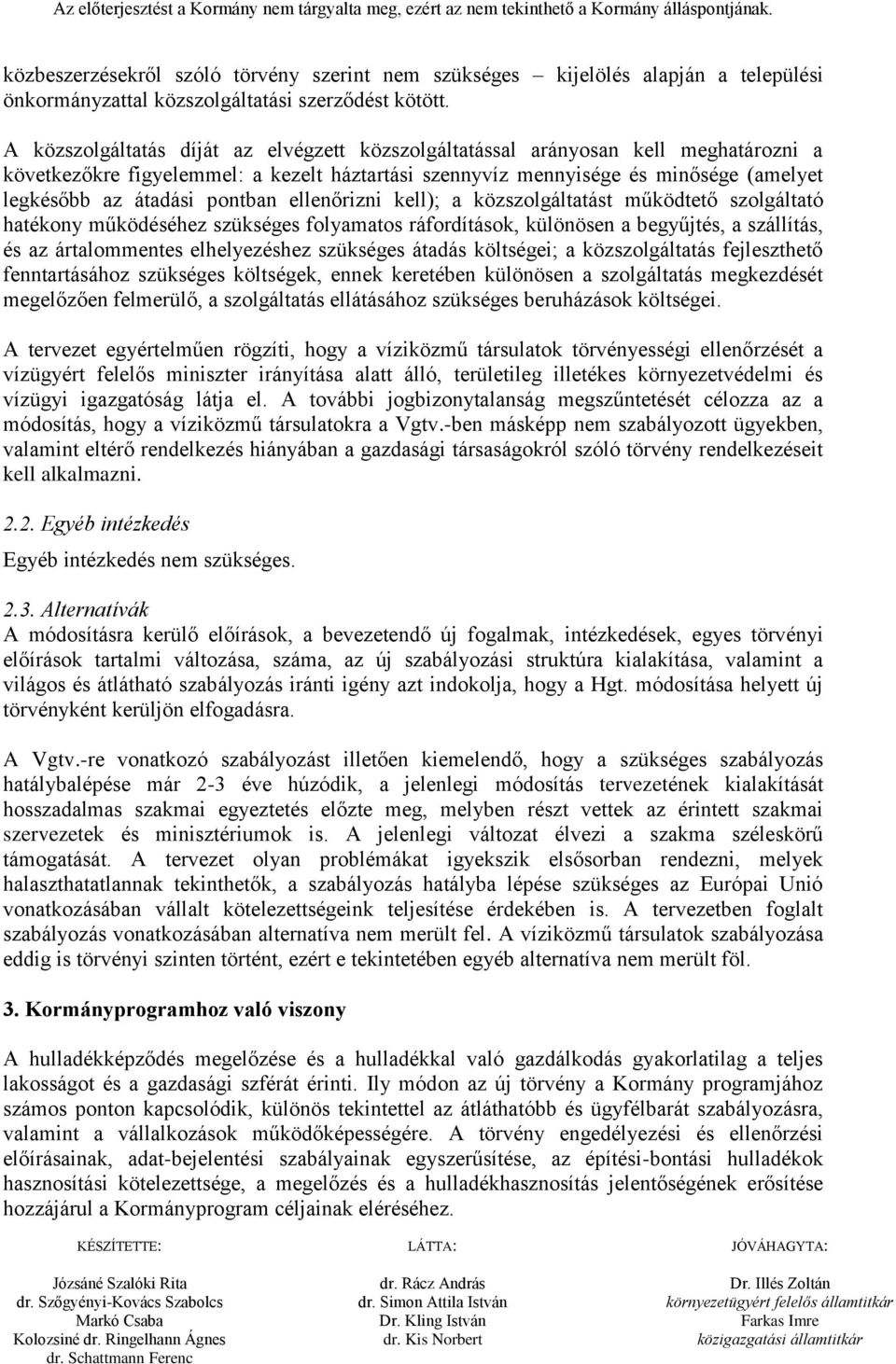 pontban ellenőrizni kell); a közszolgáltatást működtető szolgáltató hatékony működéséhez szükséges folyamatos ráfordítások, különösen a begyűjtés, a szállítás, és az ártalommentes elhelyezéshez