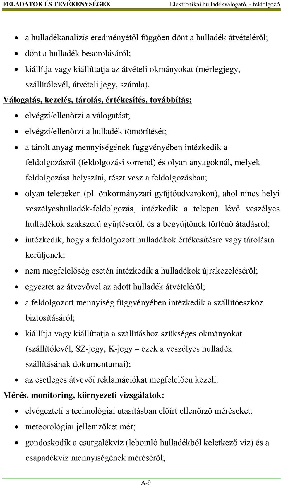 Válogatás, kezelés, tárolás, értékesítés, továbbítás: elvégzi/ellenőrzi a válogatást; elvégzi/ellenőrzi a hulladék tömörítését; a tárolt anyag mennyiségének függvényében intézkedik a feldolgozásról