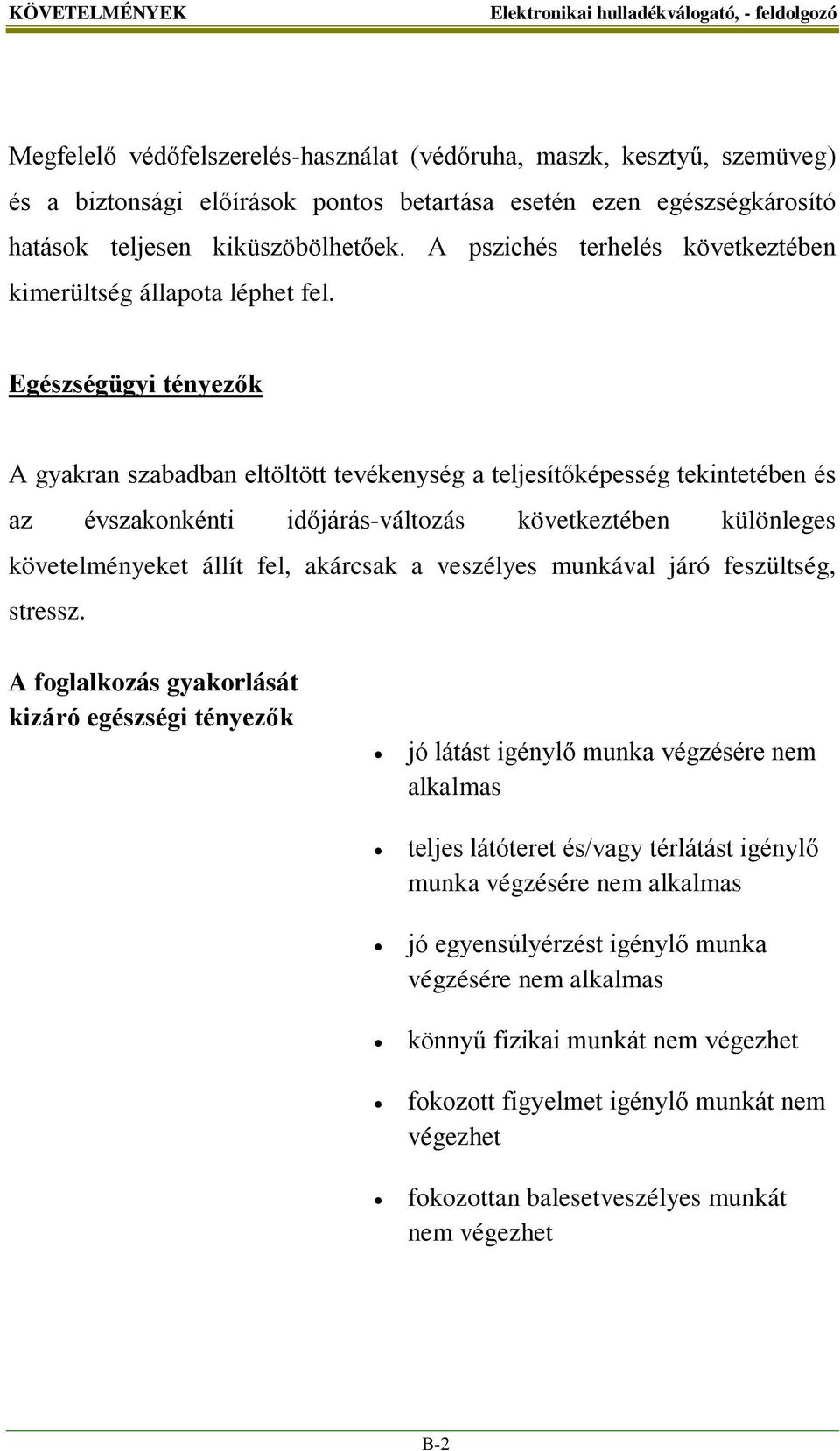 Egészségügyi tényezők A gyakran szabadban eltöltött tevékenység a teljesítőképesség tekintetében és az évszakonkénti időjárás-változás következtében különleges követelményeket állít fel, akárcsak a