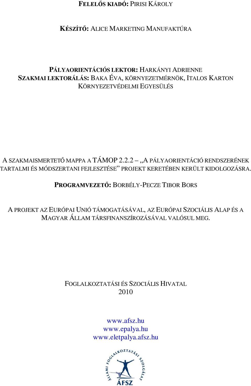 2.2 A PÁLYAORIENTÁCIÓ RENDSZERÉNEK TARTALMI ÉS MÓDSZERTANI FEJLESZTÉSE PROJEKT KERETÉBEN KERÜLT KIDOLGOZÁSRA.