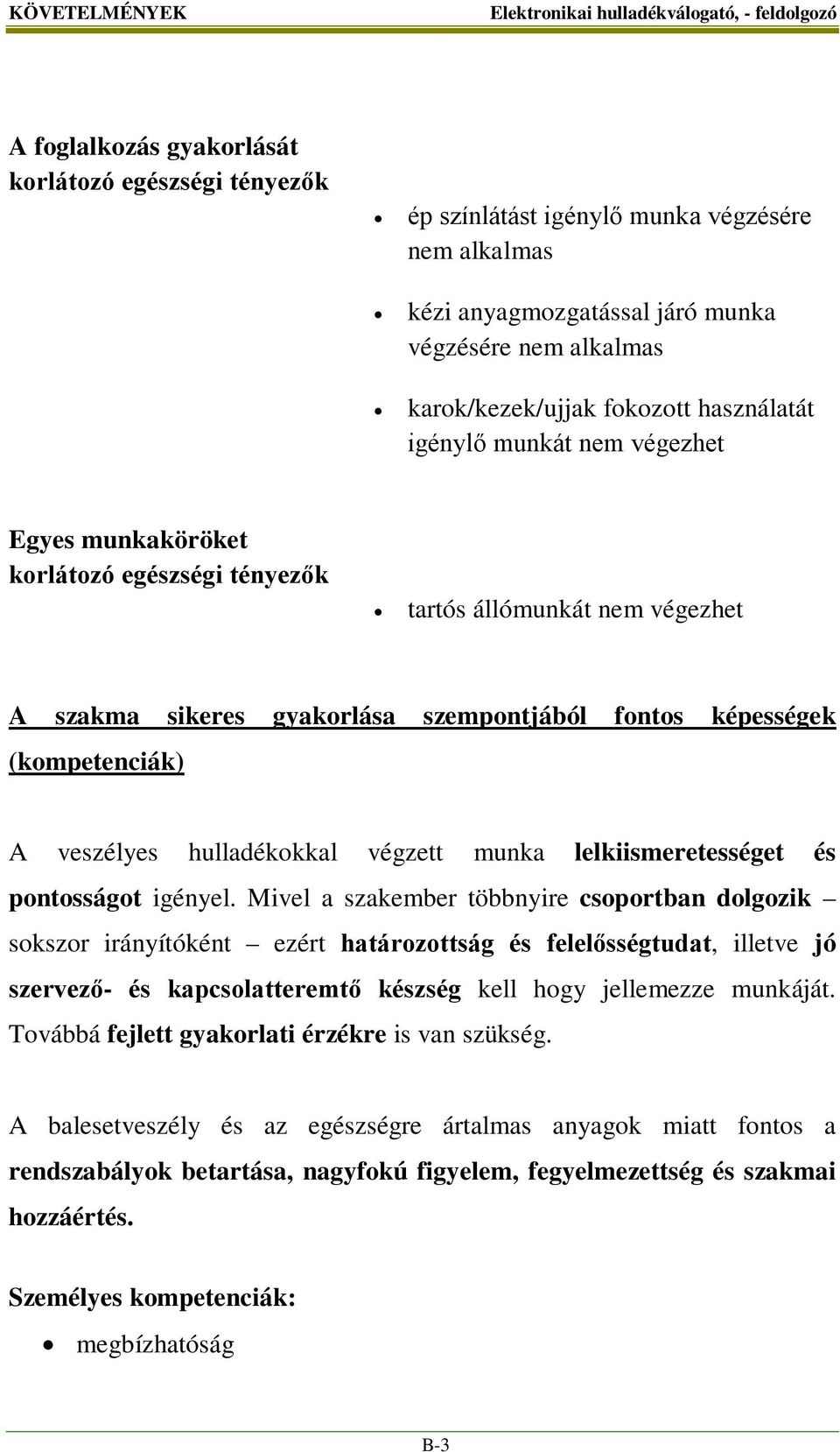 (kompetenciák) A veszélyes hulladékokkal végzett munka lelkiismeretességet és pontosságot igényel.