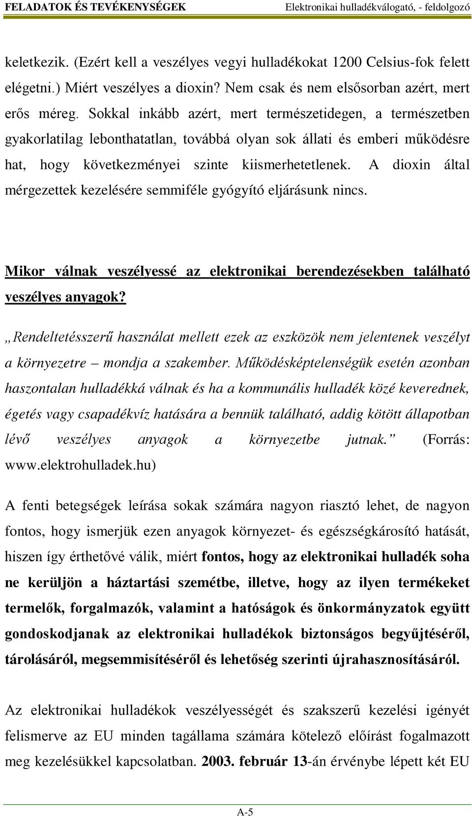 A dioxin által mérgezettek kezelésére semmiféle gyógyító eljárásunk nincs. Mikor válnak veszélyessé az elektronikai berendezésekben található veszélyes anyagok?