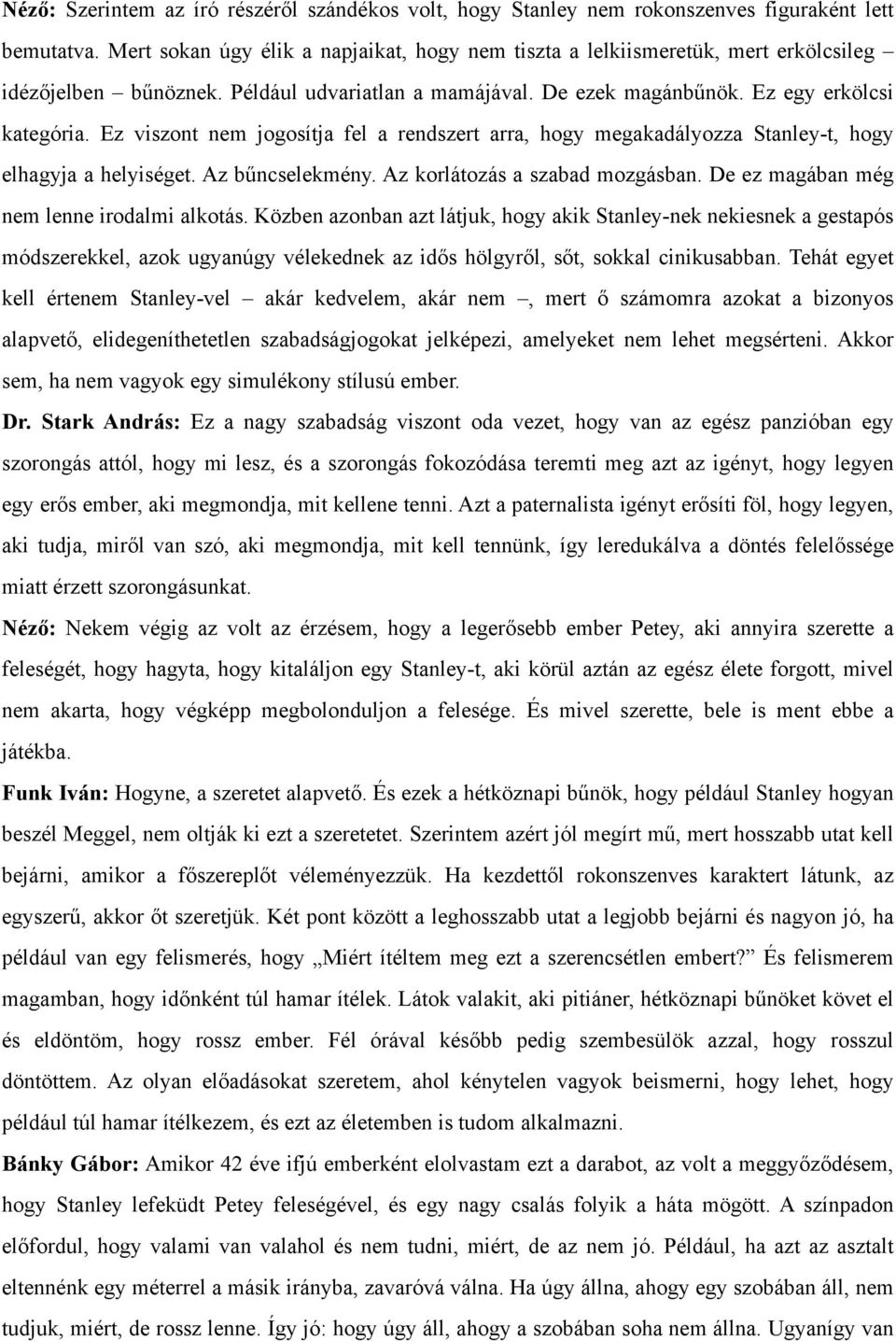 Ez viszont nem jogosítja fel a rendszert arra, hogy megakadályozza Stanley-t, hogy elhagyja a helyiséget. Az bűncselekmény. Az korlátozás a szabad mozgásban.