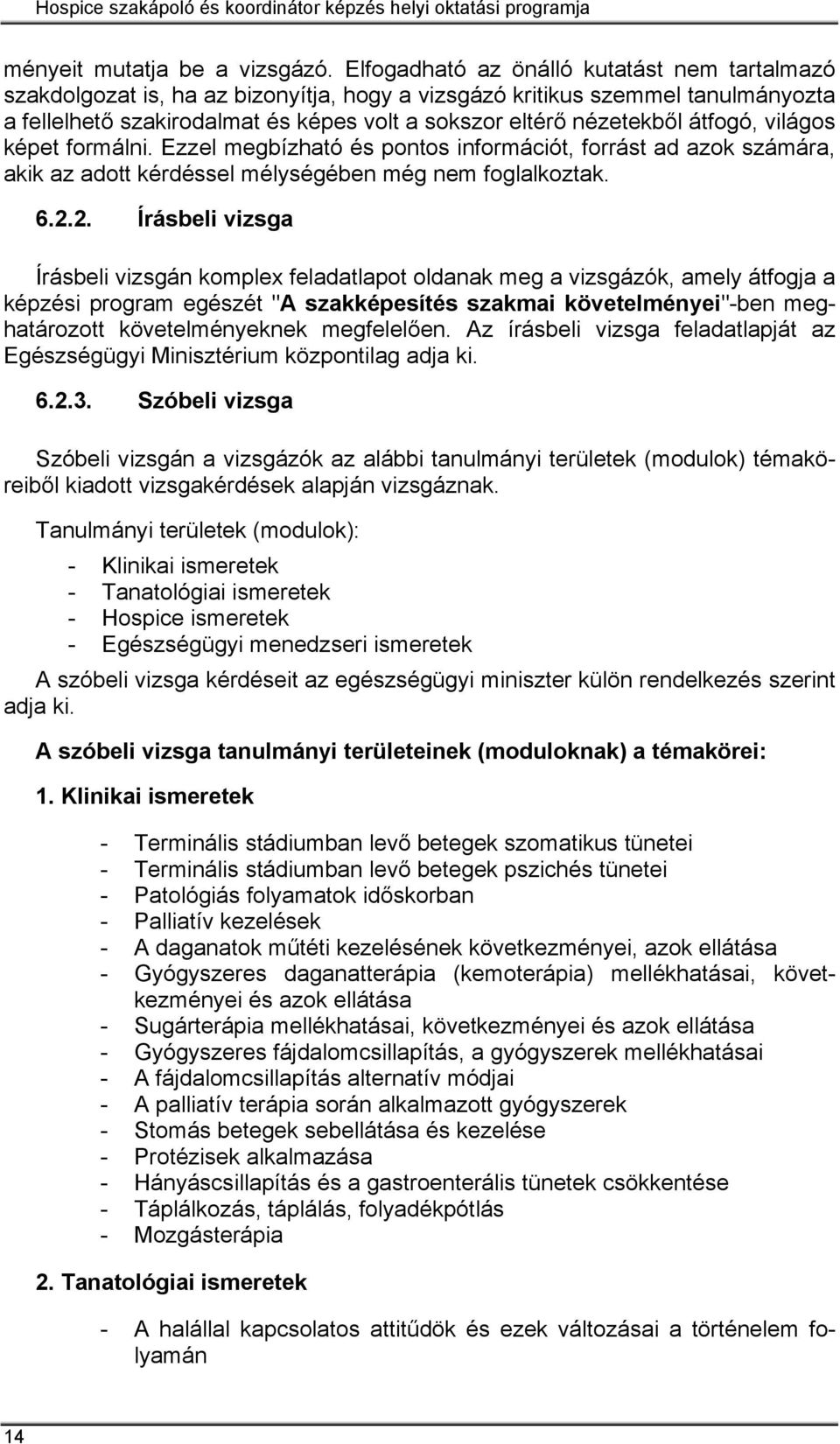 átfogó, világos képet formálni. Ezzel megbízható és pontos információt, forrást ad azok számára, akik az adott kérdéssel mélységében még nem foglalkoztak. 6.2.