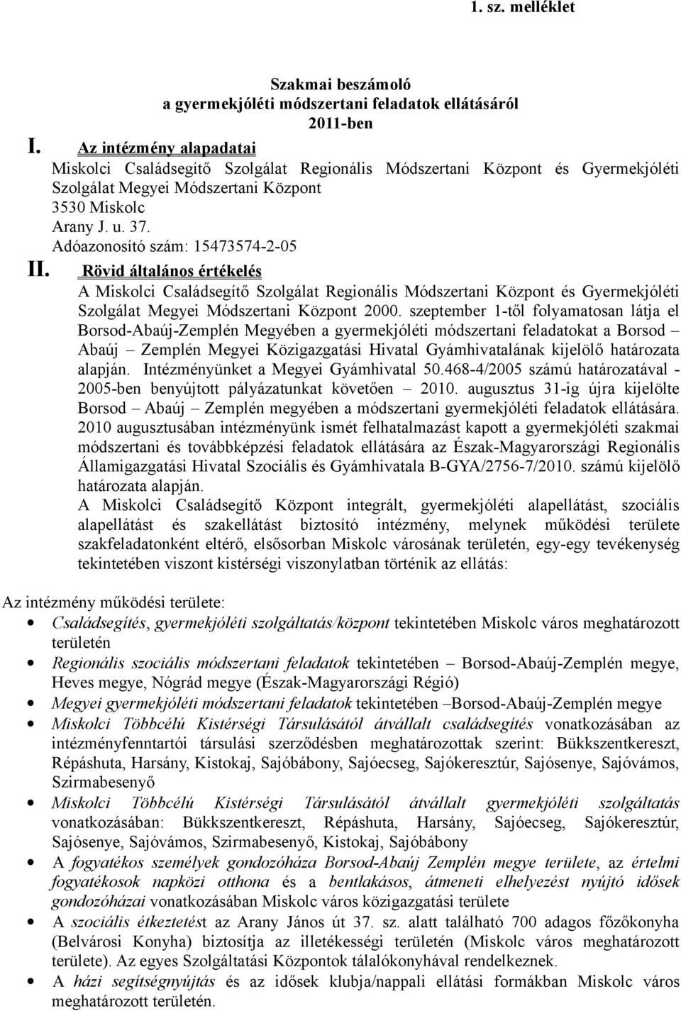 Adóazonosító szám: 15473574-2-05 II. Rövid általános értékelés A Miskolci Családsegítő Szolgálat Regionális Módszertani Központ és Gyermekjóléti Szolgálat Megyei Módszertani Központ 2000.