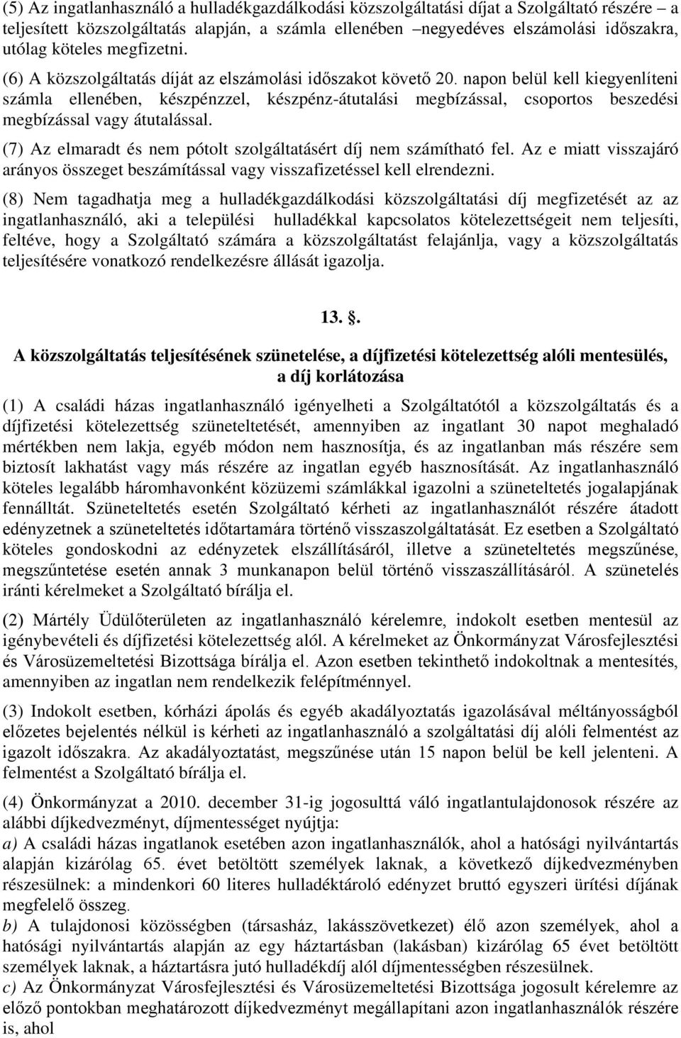 napon belül kell kiegyenlíteni számla ellenében, készpénzzel, készpénz-átutalási megbízással, csoportos beszedési megbízással vagy átutalással.