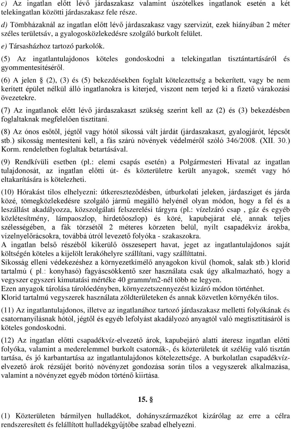 (5) Az ingatlantulajdonos köteles gondoskodni a telekingatlan tisztántartásáról és gyommentesítéséről.